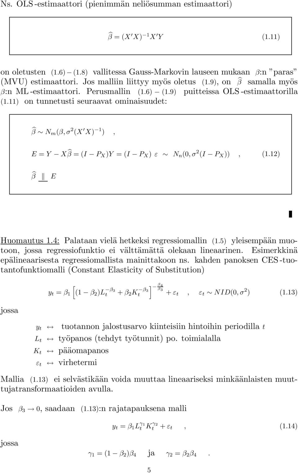 11) on tunnetusti seuraavat ominaisuudet: β N m (β,σ 2 (X X) 1 ), E = Y X β =(I P X )Y =(I P X ) ε N n (0,σ 2 (I P X )), (1.12) β E Huomautus 1.4: Palataan vielä hetkeksi regressiomallin (1.