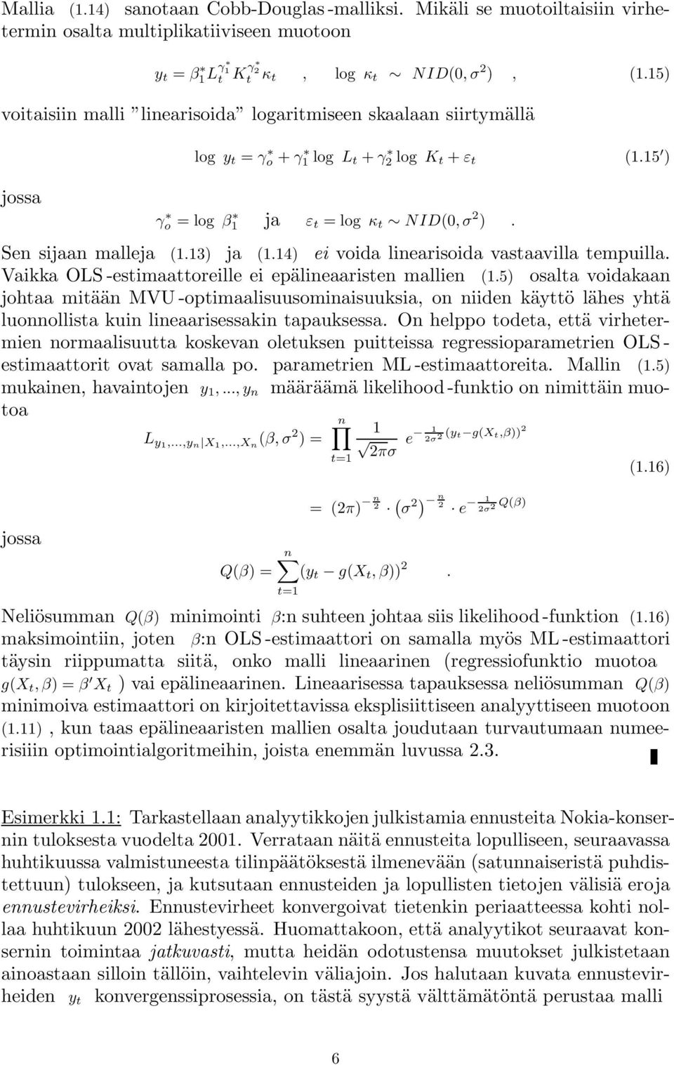 13) ja (1.14) ei voida linearisoida vastaavilla tempuilla. Vaikka OLS -estimaattoreille ei epälineaaristen mallien (1.