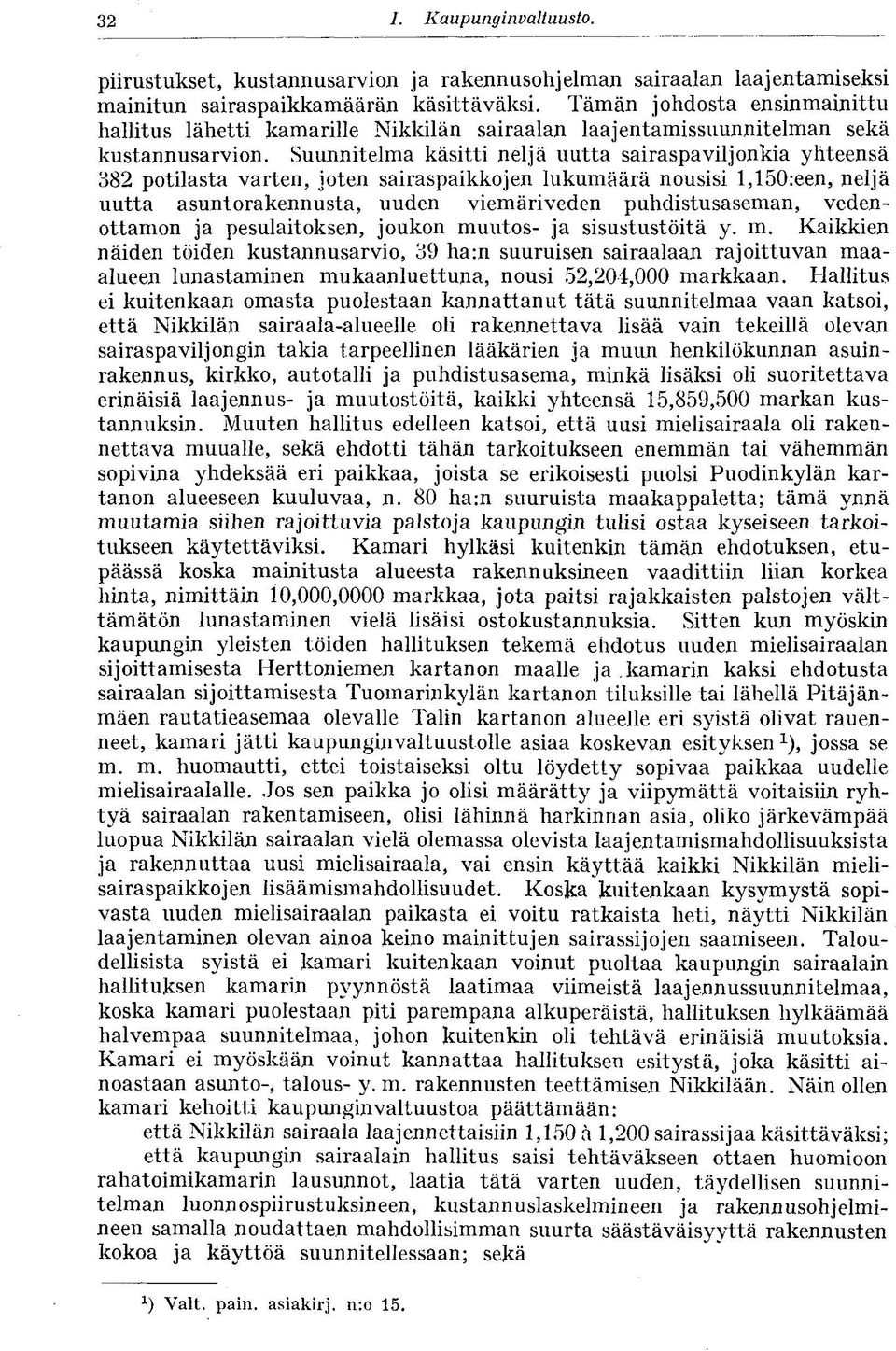 Suunnitelma käsitti neljä uutta sairaspaviljonkia yhteensä 382 potilasta varten, joten sairaspaikkojen lukumäärä nousisi l,150:een, neljä uutta asuntorakennusta, uuden viemäriveden puhdistusaseman,