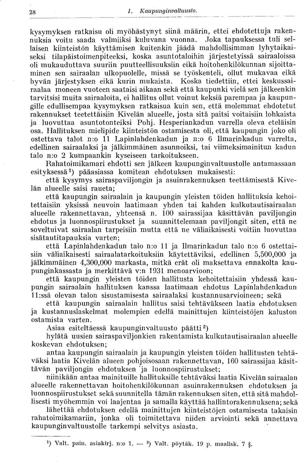 suuriin puutteellisuuksiin eikä hoitohenkilökunnan sijoittaminen sen sairaalan ulkopuolelle, missä se työskenteli, ollut mukavaa eikä hyvän järjestyksen eikä kurin mukaista.