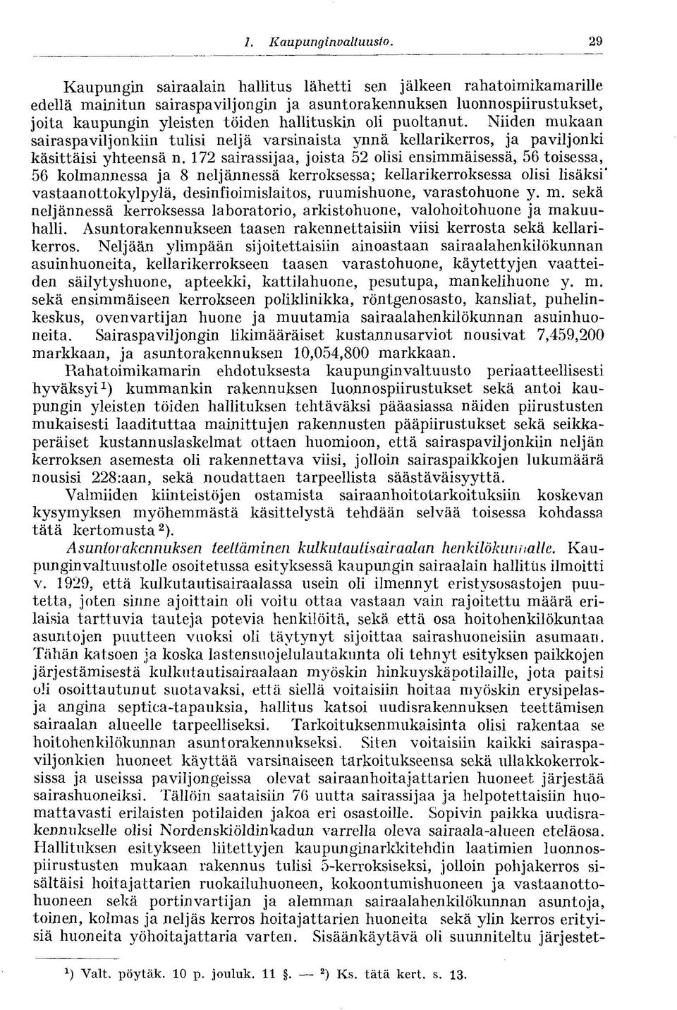 puoltanut. Niiden mukaan sairaspaviljonkiin tulisi neljä varsinaista ynnä kellarikerros, ja paviljonki käsittäisi yhteensä n.