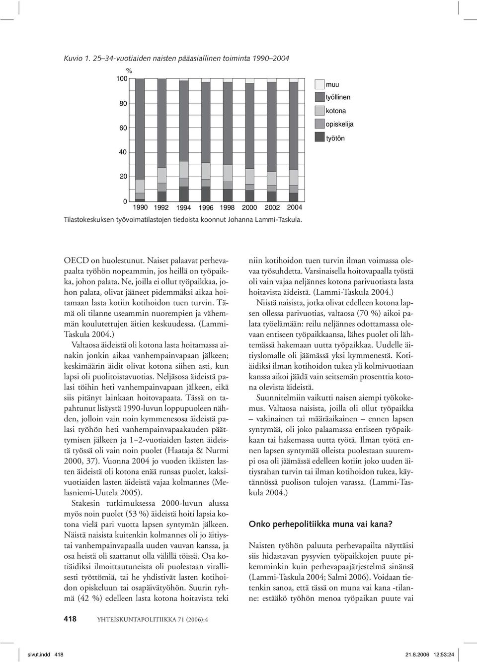 tiedoista koonnut Johanna Lammi-Taskula. OECD on huolestunut. Naiset palaavat perhevapaalta työhön nopeammin, jos heillä on työpaikka, johon palata.