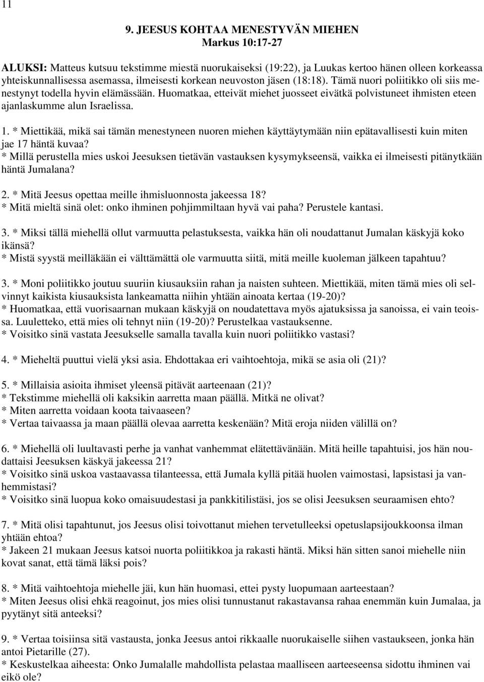 Huomatkaa, etteivät miehet juosseet eivätkä polvistuneet ihmisten eteen ajanlaskumme alun Israelissa. 1.