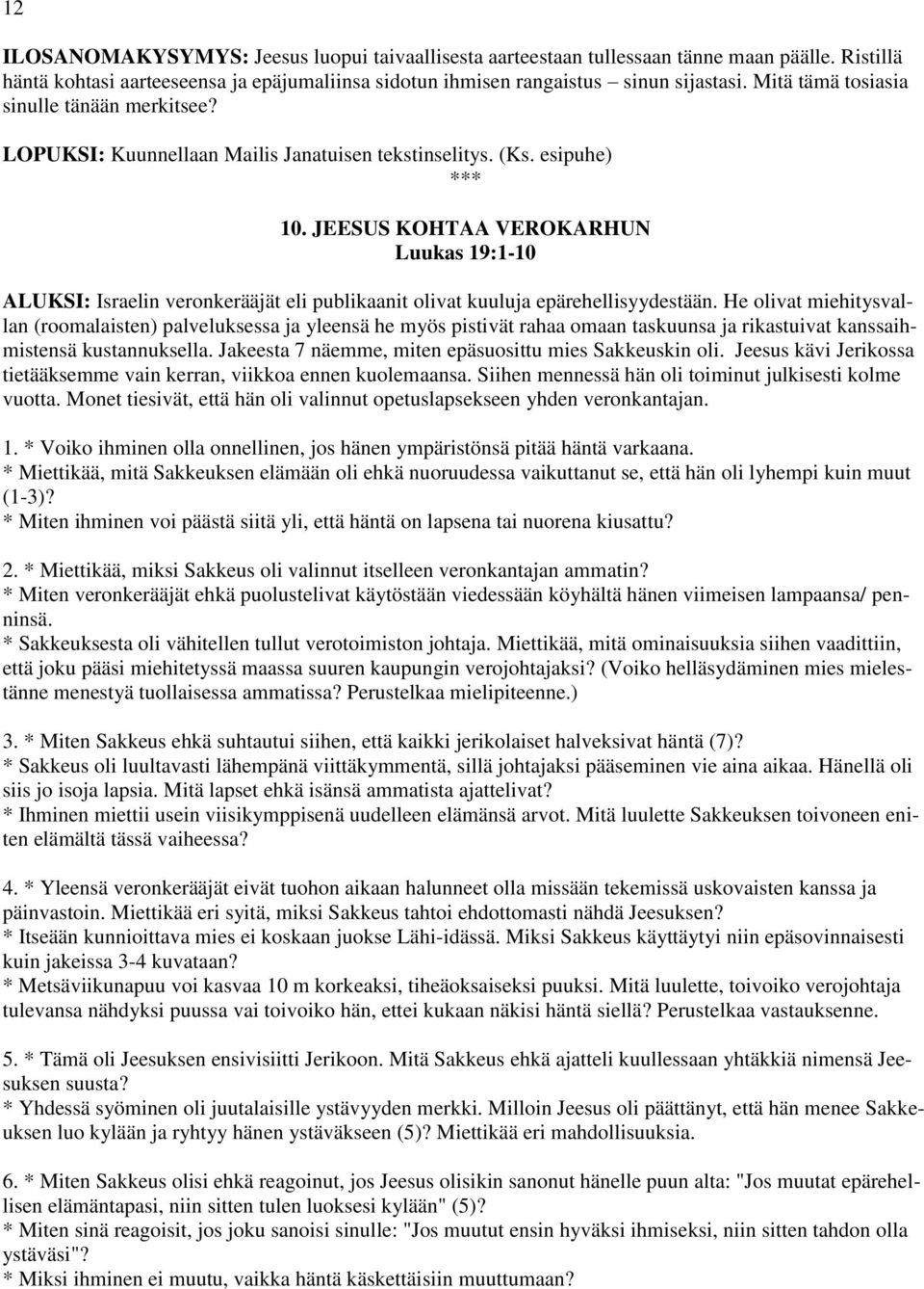 JEESUS KOHTAA VEROKARHUN Luukas 19:1-10 ALUKSI: Israelin veronkerääjät eli publikaanit olivat kuuluja epärehellisyydestään.