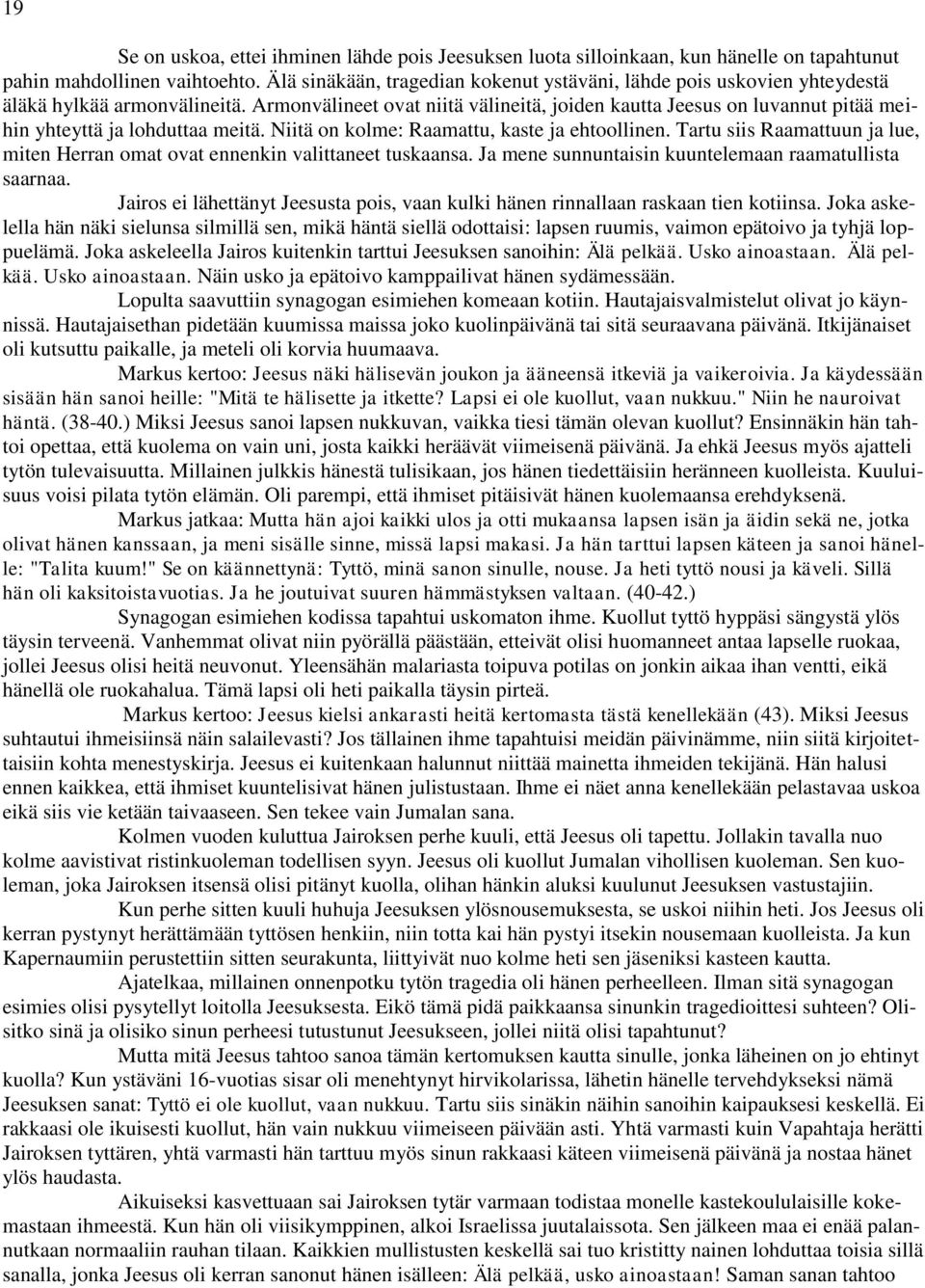 Armonvälineet ovat niitä välineitä, joiden kautta Jeesus on luvannut pitää meihin yhteyttä ja lohduttaa meitä. Niitä on kolme: Raamattu, kaste ja ehtoollinen.