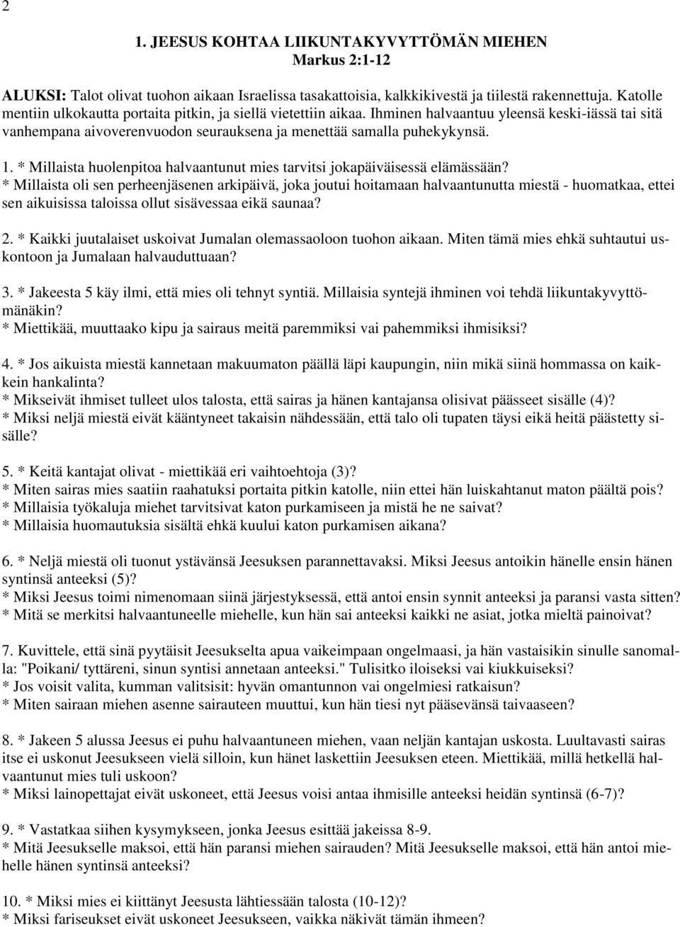 * Millaista huolenpitoa halvaantunut mies tarvitsi jokapäiväisessä elämässään?