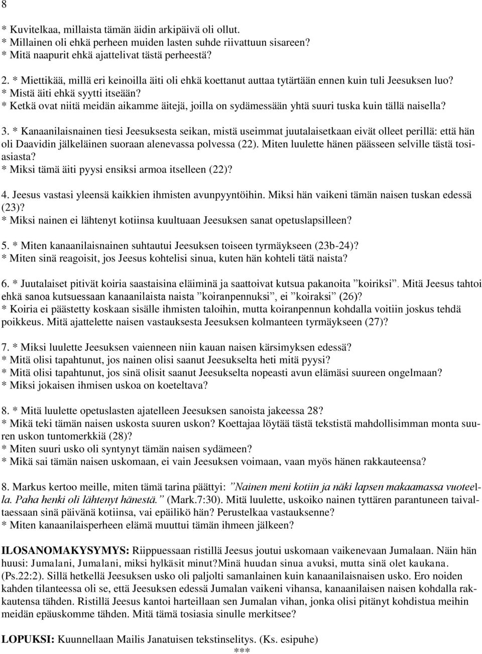 * Ketkä ovat niitä meidän aikamme äitejä, joilla on sydämessään yhtä suuri tuska kuin tällä naisella? 3.