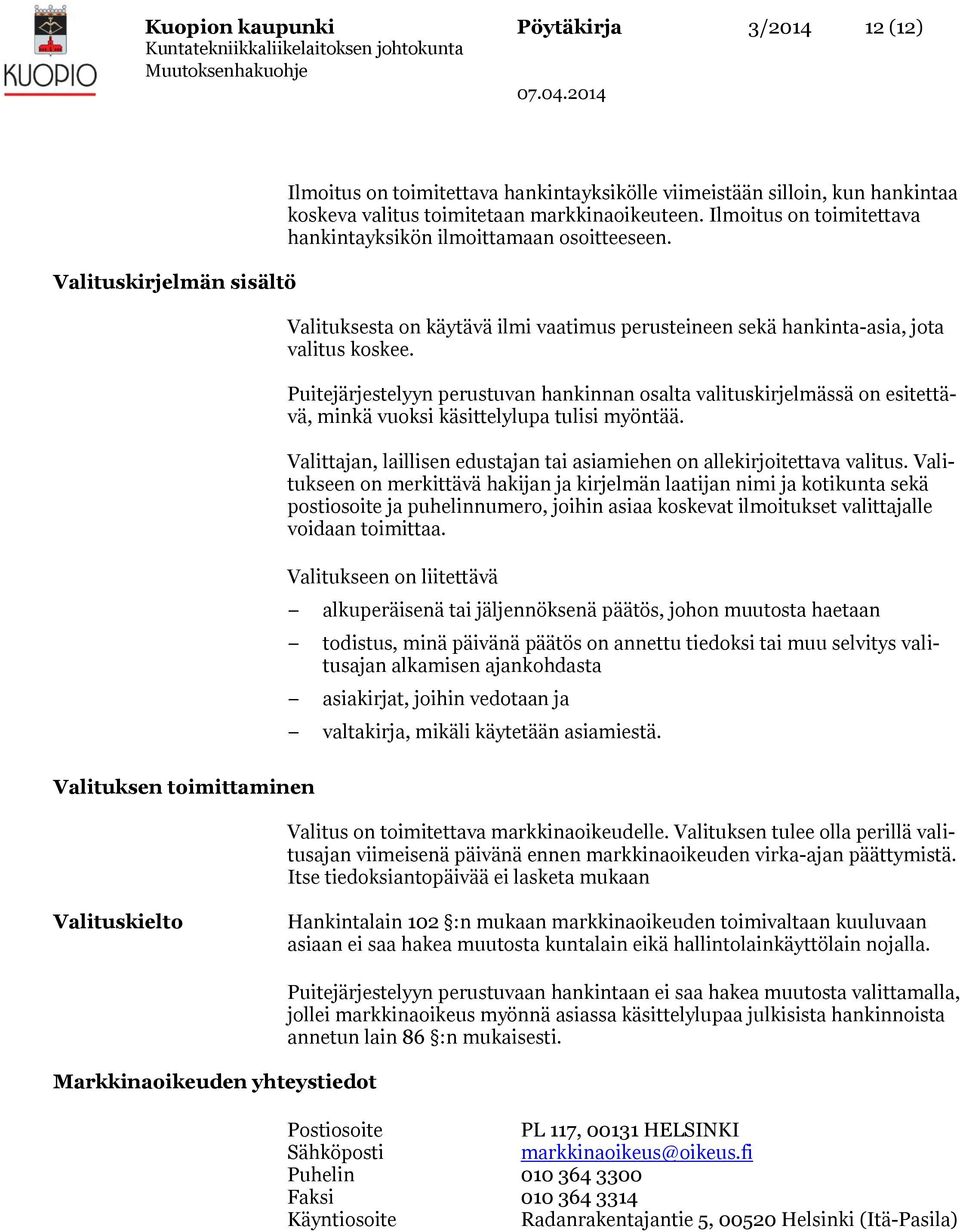 Puitejärjestelyyn perustuvan hankinnan osalta valituskirjelmässä on esitettävä, minkä vuoksi käsittelylupa tulisi myöntää. Valittajan, laillisen edustajan tai asiamiehen on allekirjoitettava valitus.