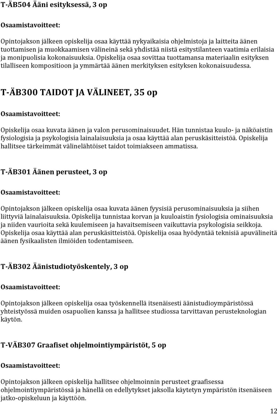 T-ÄB300 TAIDOT JA VÄLINEET, 35 op Opiskelija osaa kuvata äänen ja valon perusominaisuudet.