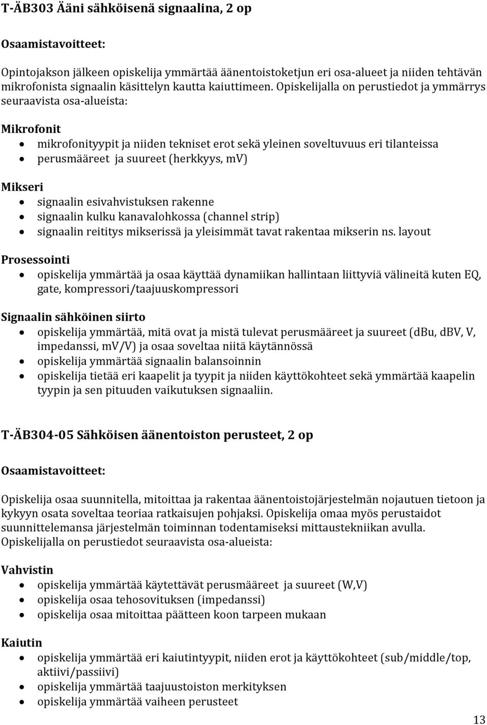 Mikseri signaalin esivahvistuksen rakenne signaalin kulku kanavalohkossa (channel strip) signaalin reititys mikserissä ja yleisimmät tavat rakentaa mikserin ns.