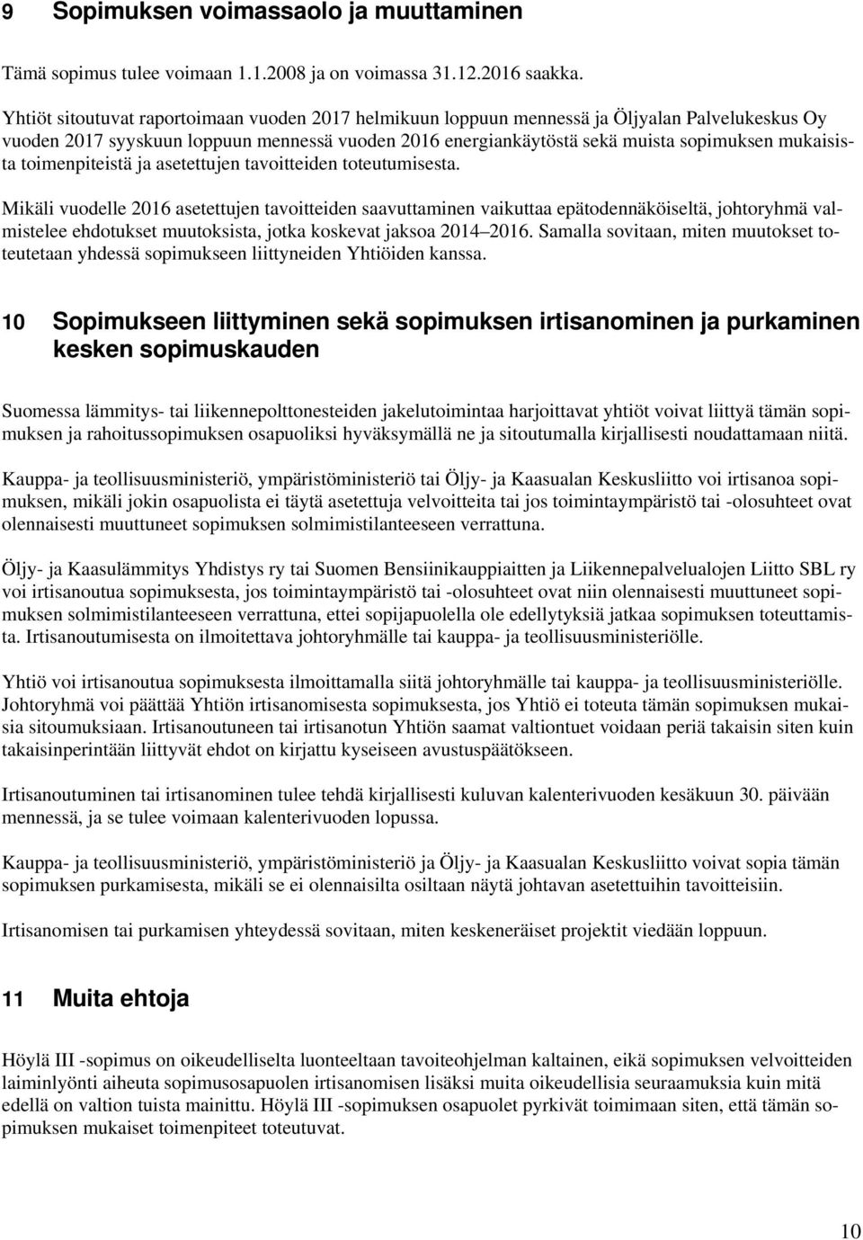 toimenpiteistä ja asetettujen tavoitteiden toteutumisesta.