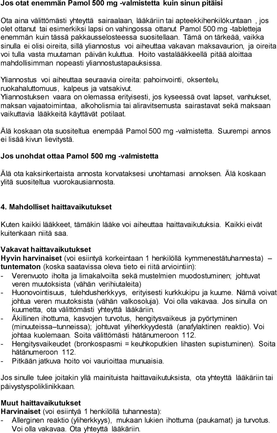 Tämä on tärkeää, vaikka sinulla ei olisi oireita, sillä yliannostus voi aiheuttaa vakavan maksavaurion, ja oireita voi tulla vasta muutaman päivän kuluttua.