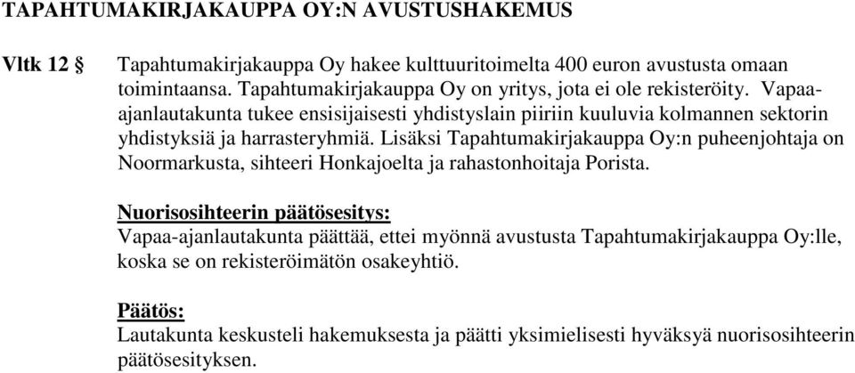 Vapaaajanlautakunta tukee ensisijaisesti yhdistyslain piiriin kuuluvia kolmannen sektorin yhdistyksiä ja harrasteryhmiä.