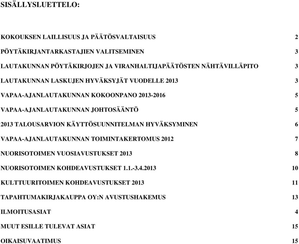 TALOUSARVION KÄYTTÖSUUNNITELMAN HYVÄKSYMINEN 6 VAPAA-AJANLAUTAKUNNAN TOIMINTAKERTOMUS 2012 7 NUORISOTOIMEN VUOSIAVUSTUKSET 2013 8 NUORISOTOIMEN