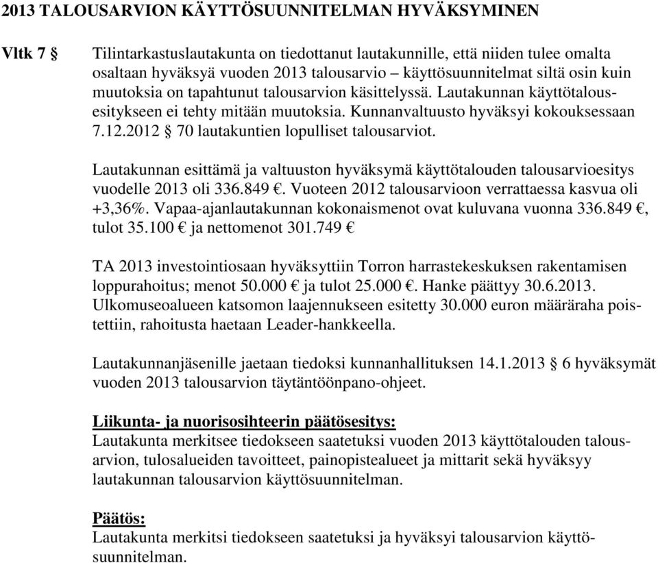 2012 70 lautakuntien lopulliset talousarviot. Lautakunnan esittämä ja valtuuston hyväksymä käyttötalouden talousarvioesitys vuodelle 2013 oli 336.849.