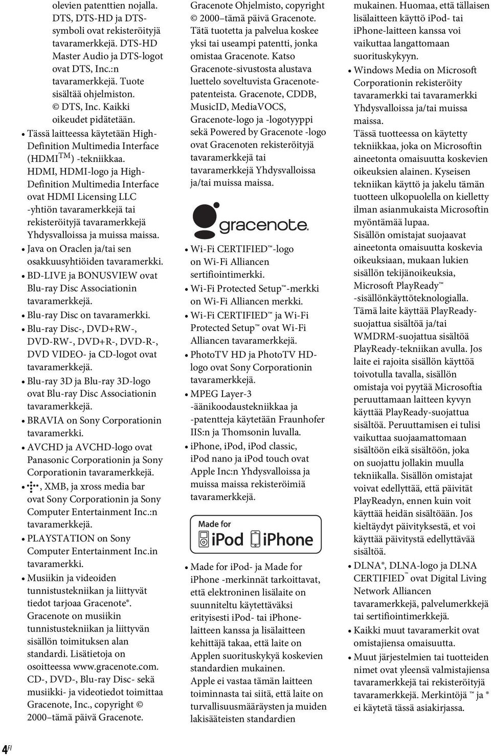 HDMI, HDMI-logo ja High- Definition Multimedia Interface ovat HDMI Licensing LLC -yhtiön tavaramerkkejä tai rekisteröityjä tavaramerkkejä Yhdysvalloissa ja muissa maissa.