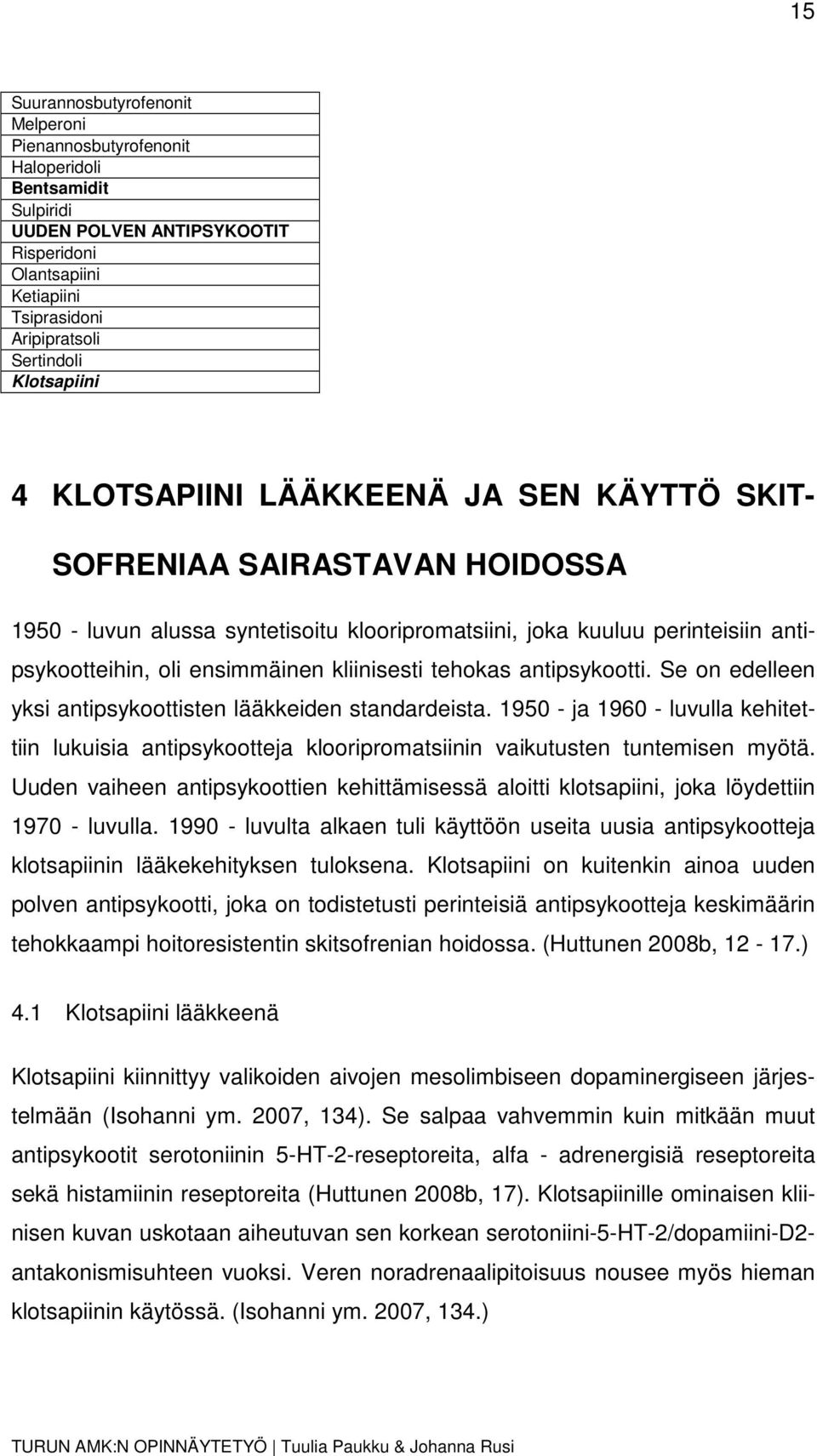 kliinisesti tehokas antipsykootti. Se on edelleen yksi antipsykoottisten lääkkeiden standardeista.