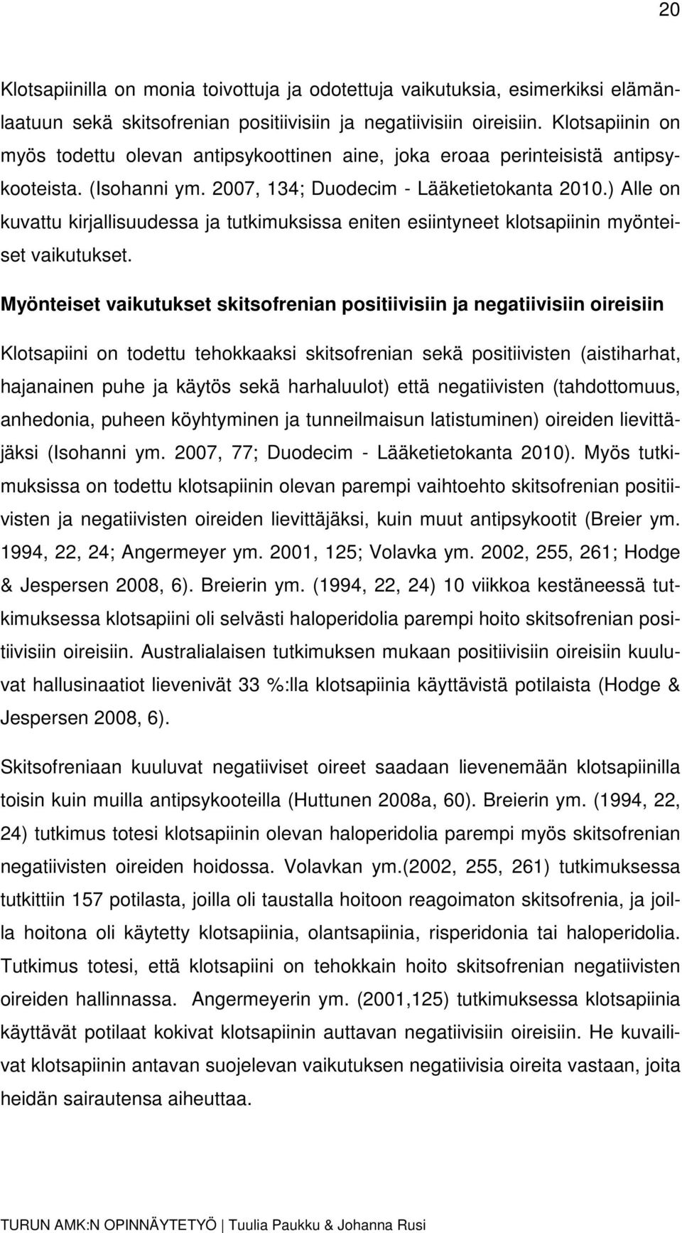 ) Alle on kuvattu kirjallisuudessa ja tutkimuksissa eniten esiintyneet klotsapiinin myönteiset vaikutukset.