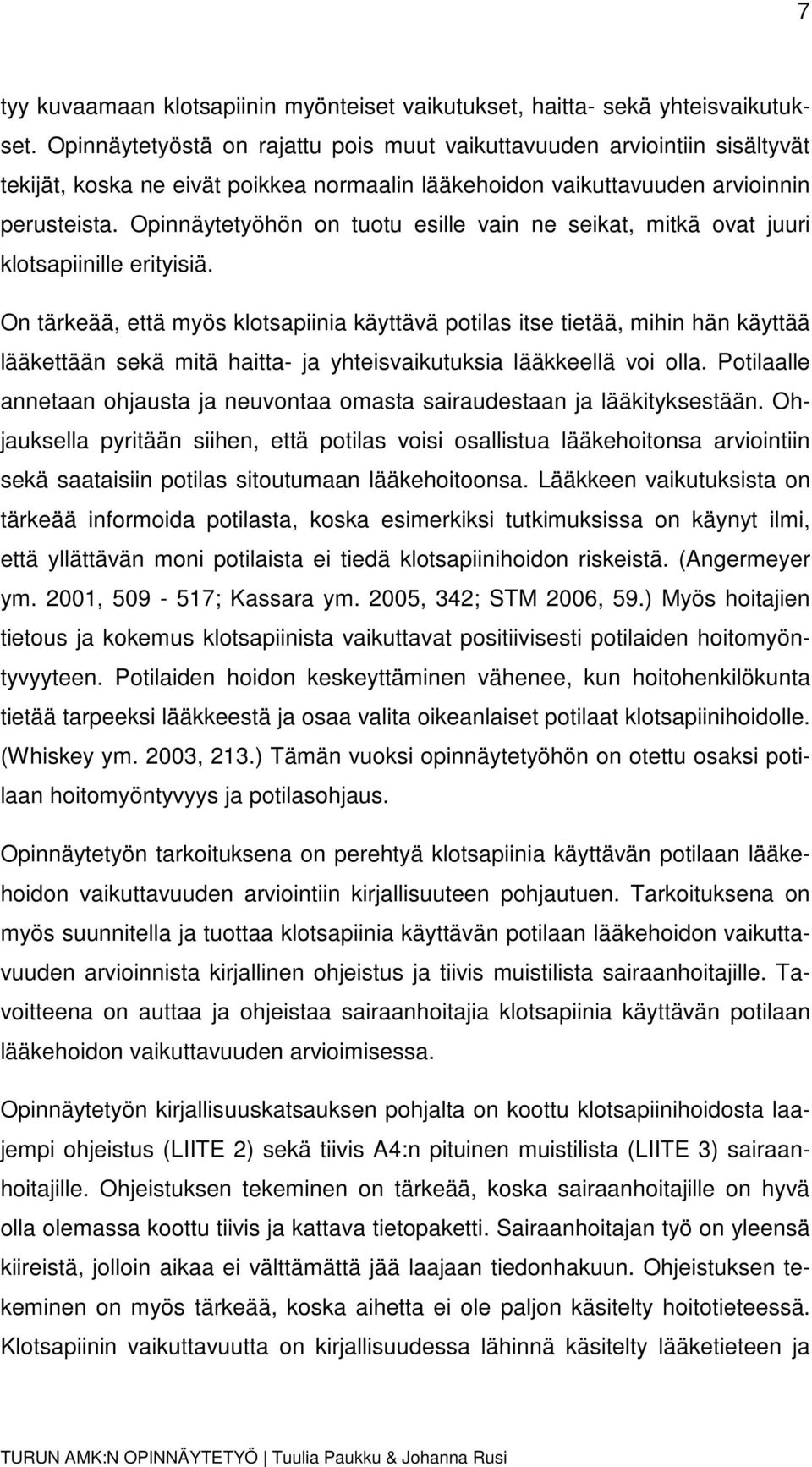 Opinnäytetyöhön on tuotu esille vain ne seikat, mitkä ovat juuri klotsapiinille erityisiä.