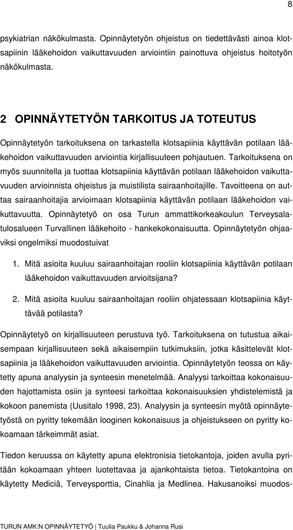 Tarkoituksena on myös suunnitella ja tuottaa klotsapiinia käyttävän potilaan lääkehoidon vaikuttavuuden arvioinnista ohjeistus ja muistilista sairaanhoitajille.