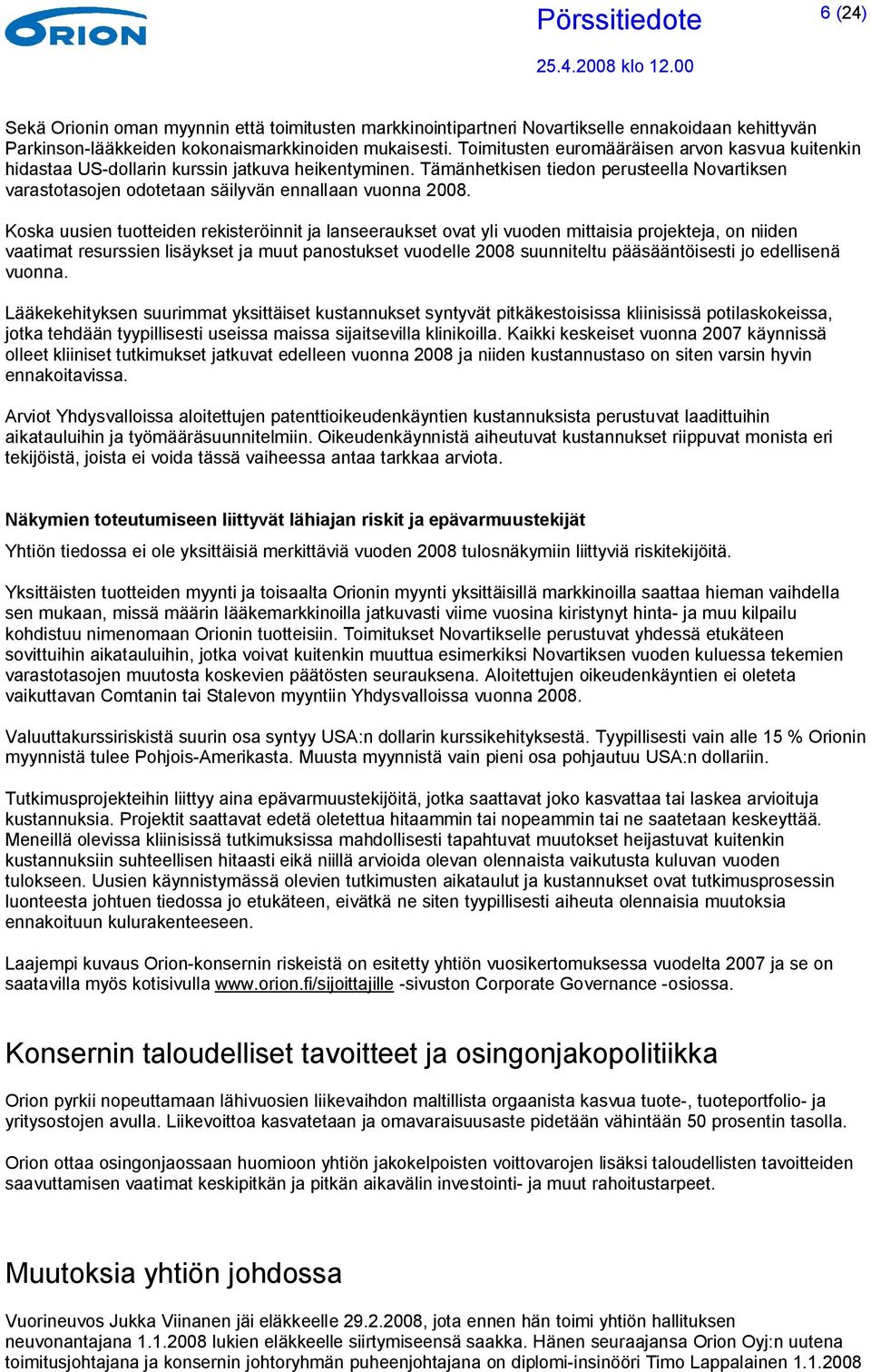 Tämänhetkisen tiedon perusteella Novartiksen varastotasojen odotetaan säilyvän ennallaan vuonna 2008.