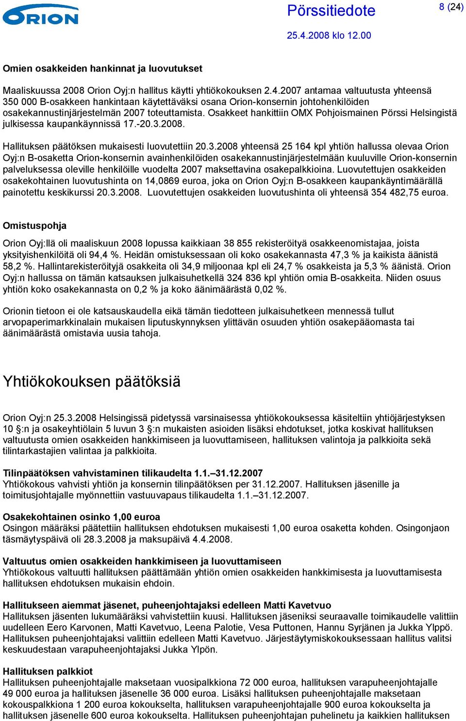 2008. Hallituksen päätöksen mukaisesti luovutettiin 20.3.