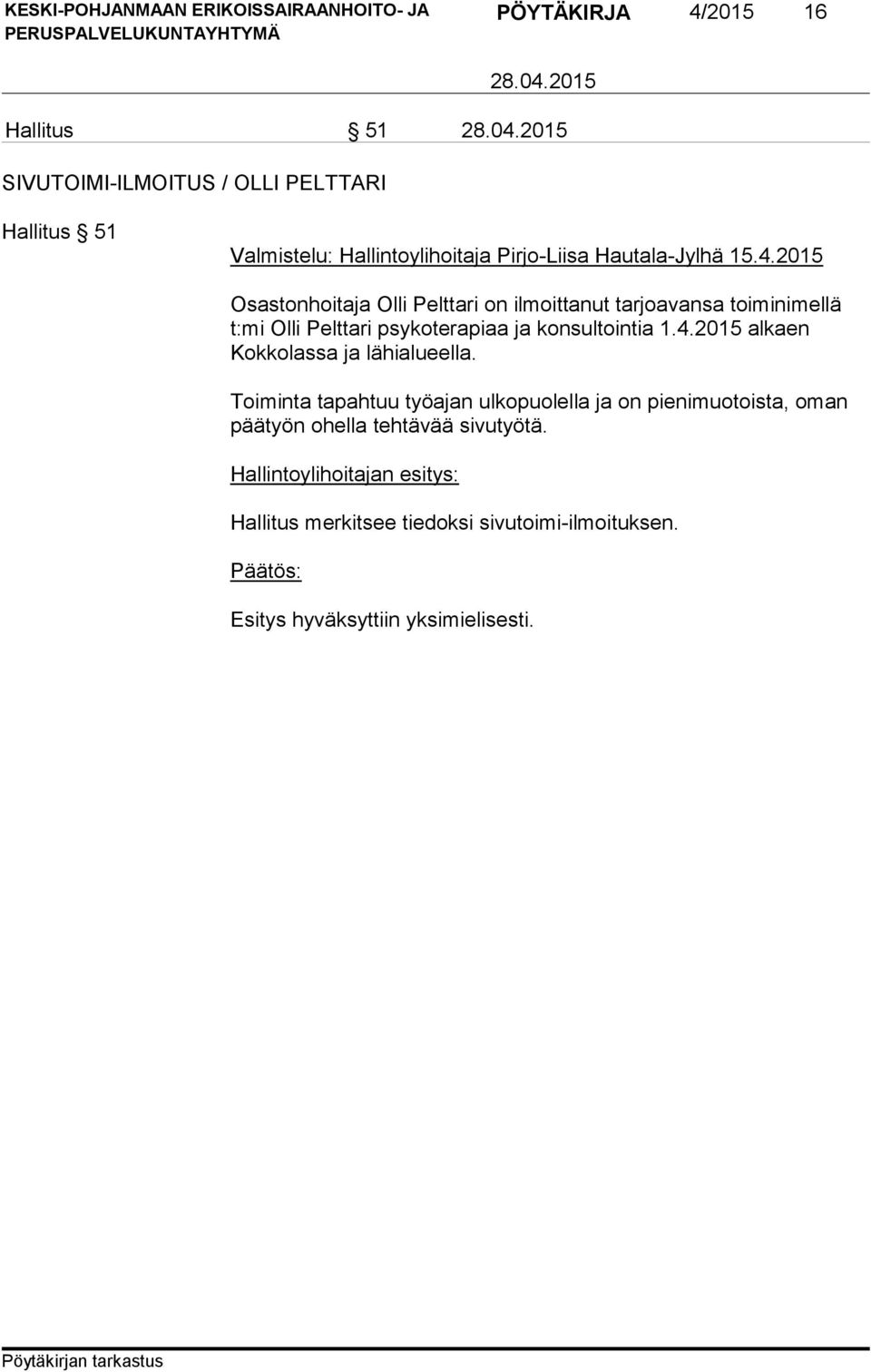 2015 Osastonhoitaja Olli Pelttari on ilmoittanut tarjoavansa toiminimellä t:mi Olli Pelttari psy ko te ra piaa ja konsultointia 1.4.