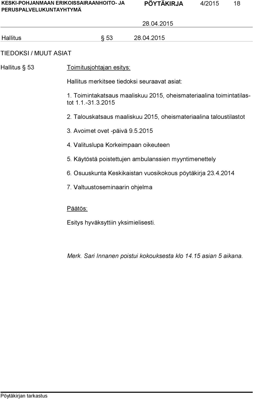 Talouskatsaus maaliskuu 2015, oheismateriaalina taloustilastot 3. Avoimet ovet -päivä 9.5.2015 4. Valituslupa Korkeimpaan oikeuteen 5.