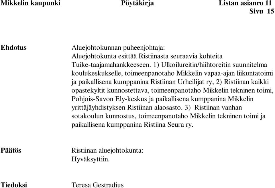 opastekyltit kunnostettava, toimeenpanotaho Mikkelin tekninen toimi, Pohjois-Savon Ely-keskus ja paikallisena kumppanina Mikkelin yrittäjäyhdistyksen Ristiinan alaosasto.