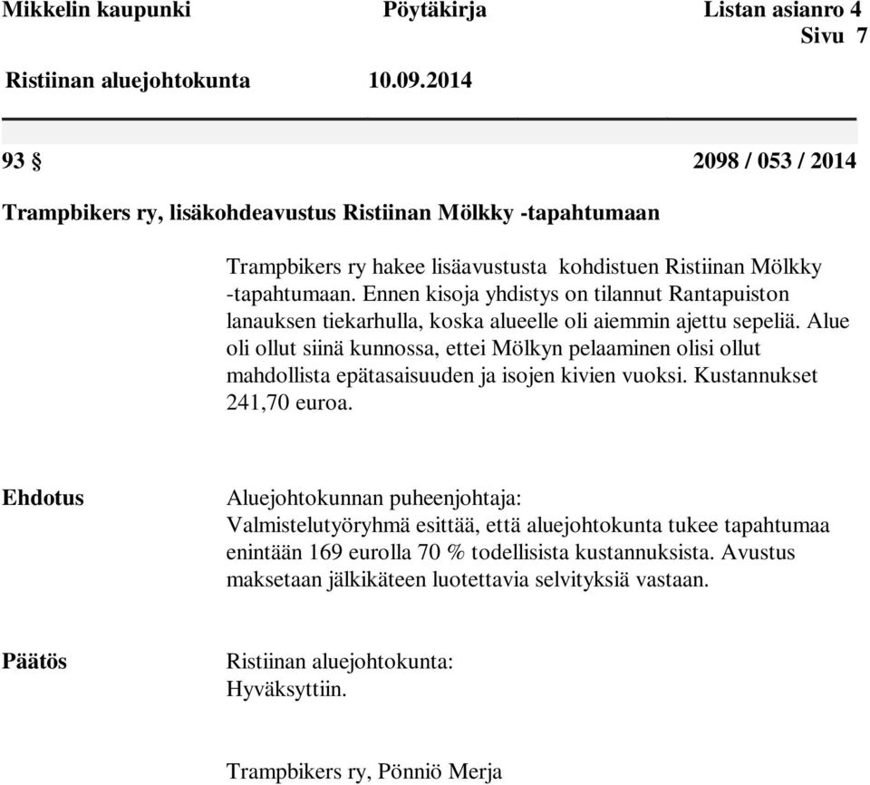 Alue oli ollut siinä kunnossa, ettei Mölkyn pelaaminen olisi ollut mahdollista epätasaisuuden ja isojen kivien vuoksi. Kustannukset 241,70 euroa.