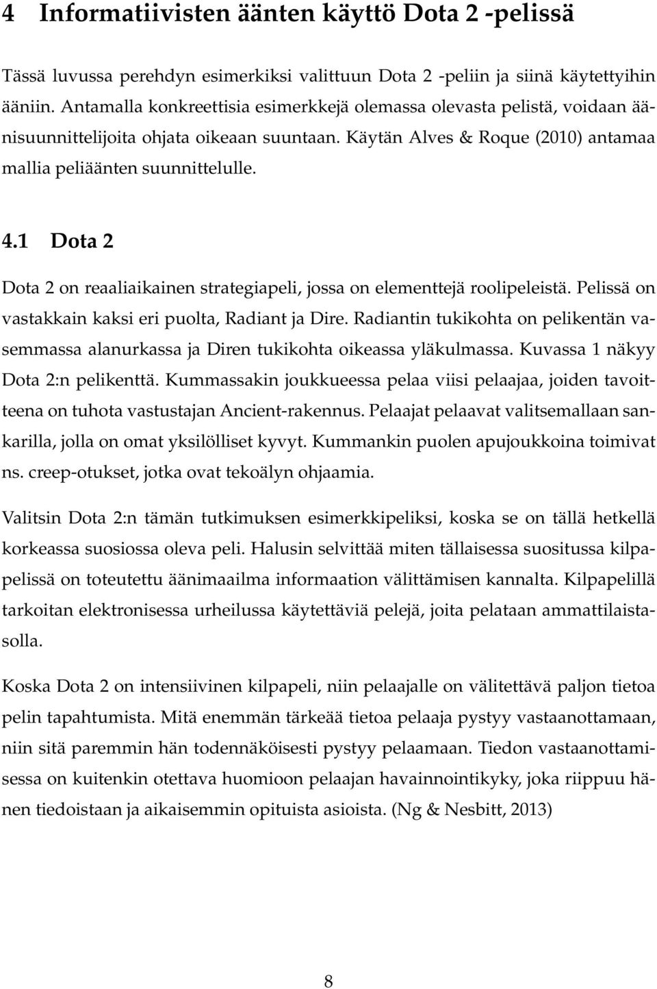 1 Dota 2 Dota 2 on reaaliaikainen strategiapeli, jossa on elementtejä roolipeleistä. Pelissä on vastakkain kaksi eri puolta, Radiant ja Dire.