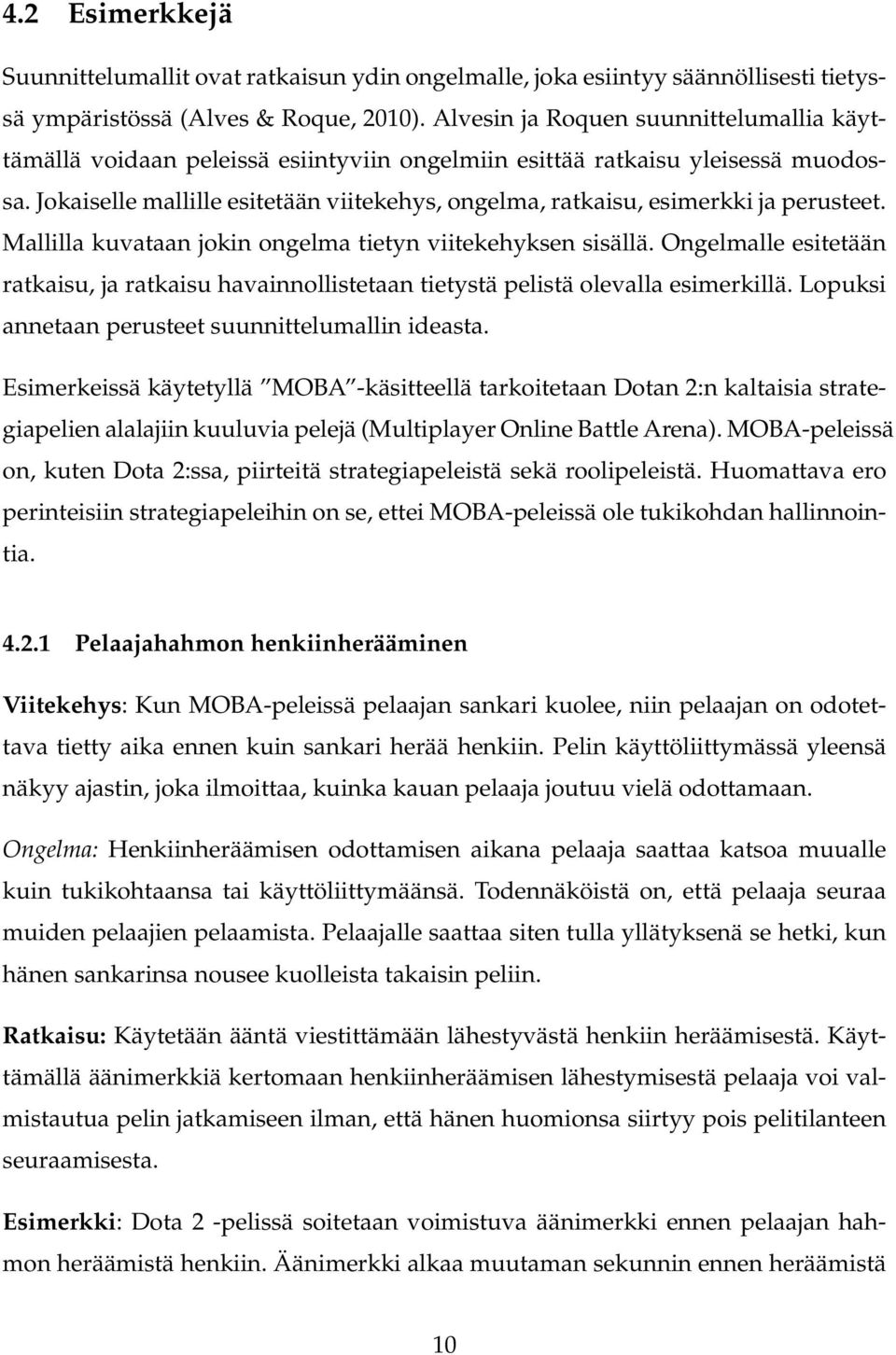 Jokaiselle mallille esitetään viitekehys, ongelma, ratkaisu, esimerkki ja perusteet. Mallilla kuvataan jokin ongelma tietyn viitekehyksen sisällä.