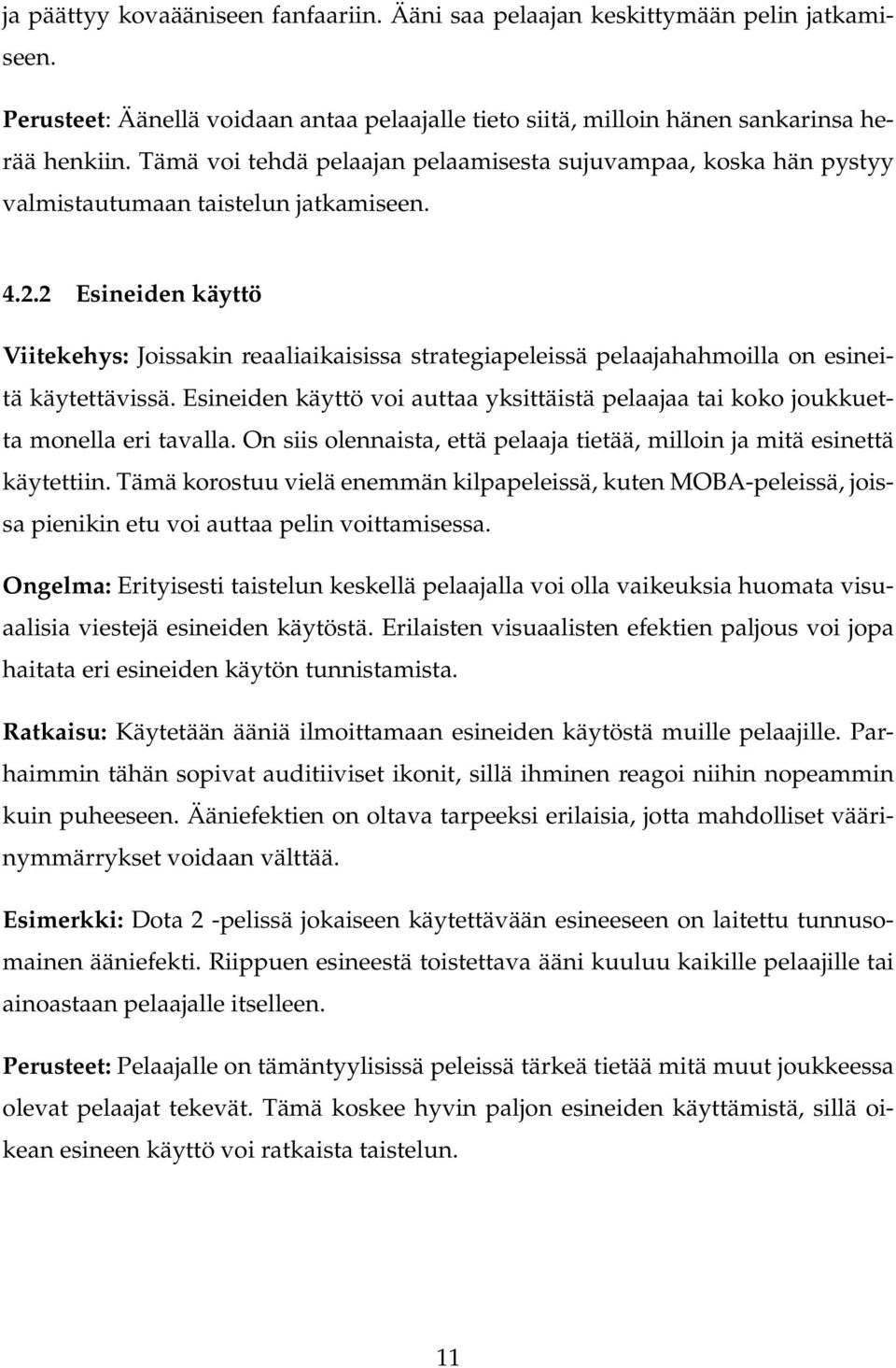 2 Esineiden käyttö Viitekehys: Joissakin reaaliaikaisissa strategiapeleissä pelaajahahmoilla on esineitä käytettävissä.