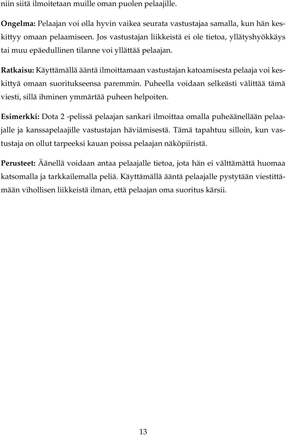 Ratkaisu: Käyttämällä ääntä ilmoittamaan vastustajan katoamisesta pelaaja voi keskittyä omaan suoritukseensa paremmin.