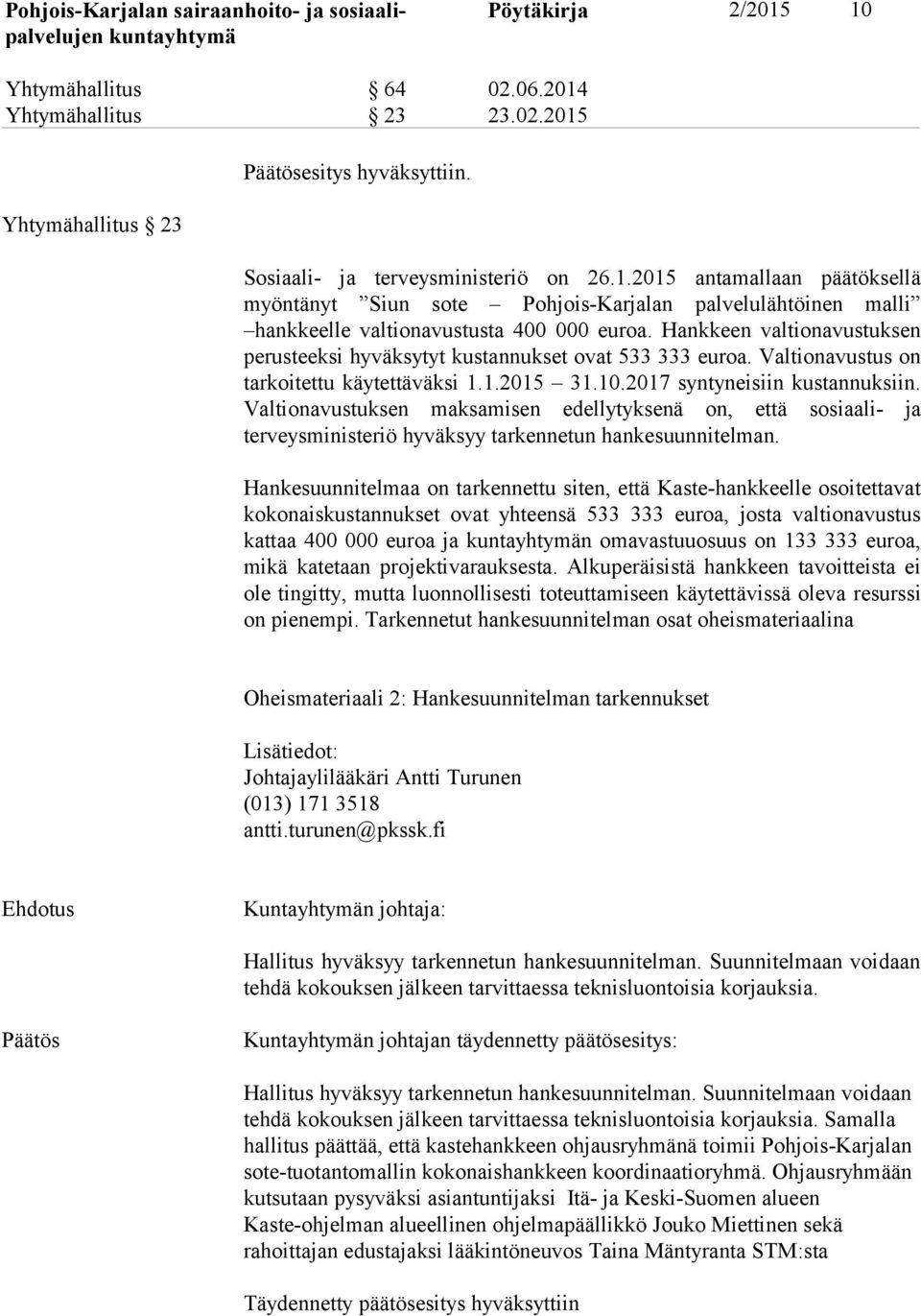 Valtionavustuksen maksamisen edellytyksenä on, että sosiaali- ja terveysministeriö hyväksyy tarkennetun hankesuunnitelman.