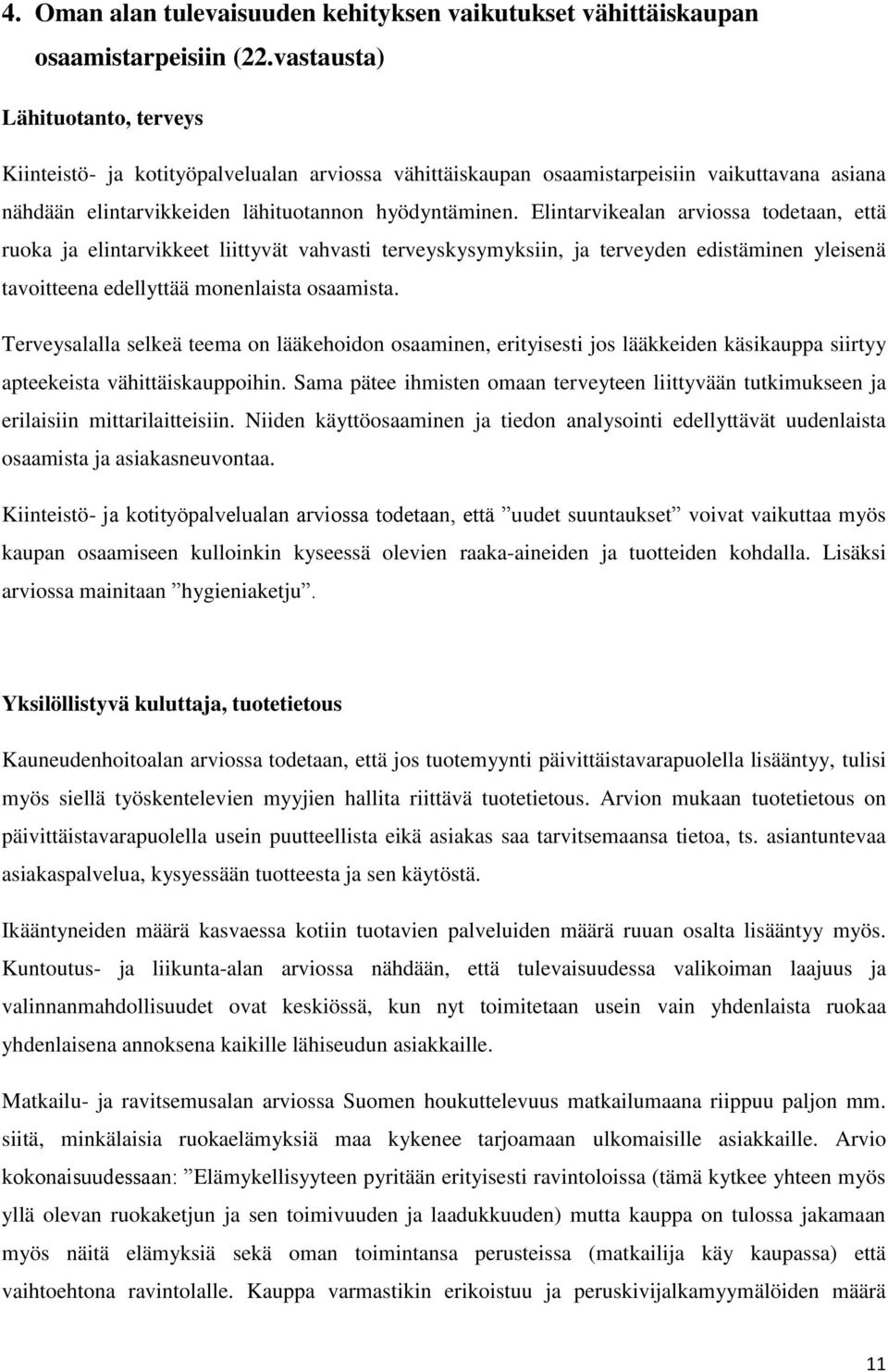 Elintarvikealan arviossa todetaan, että ruoka ja elintarvikkeet liittyvät vahvasti terveyskysymyksiin, ja terveyden edistäminen yleisenä tavoitteena edellyttää monenlaista osaamista.