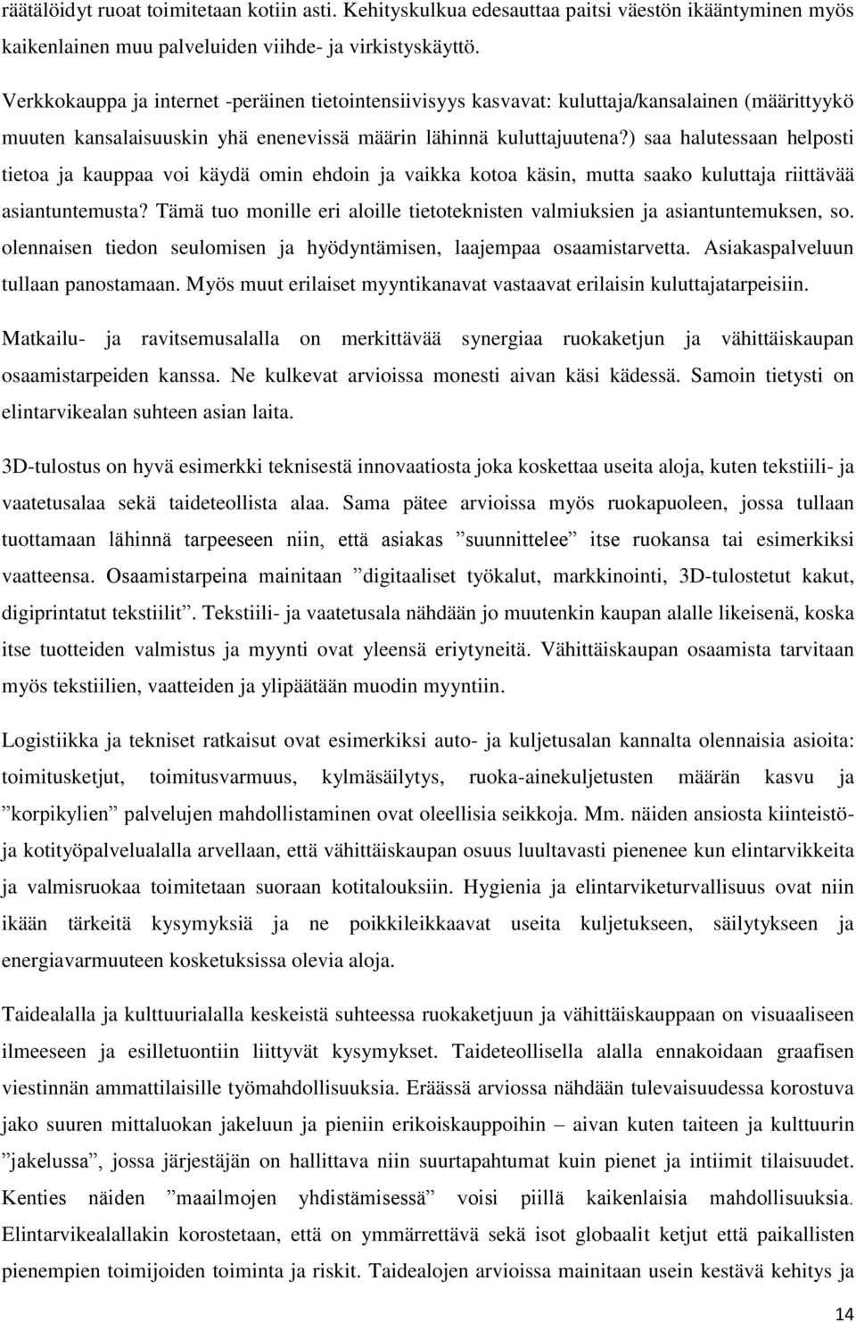 ) saa halutessaan helposti tietoa ja kauppaa voi käydä omin ehdoin ja vaikka kotoa käsin, mutta saako kuluttaja riittävää asiantuntemusta?