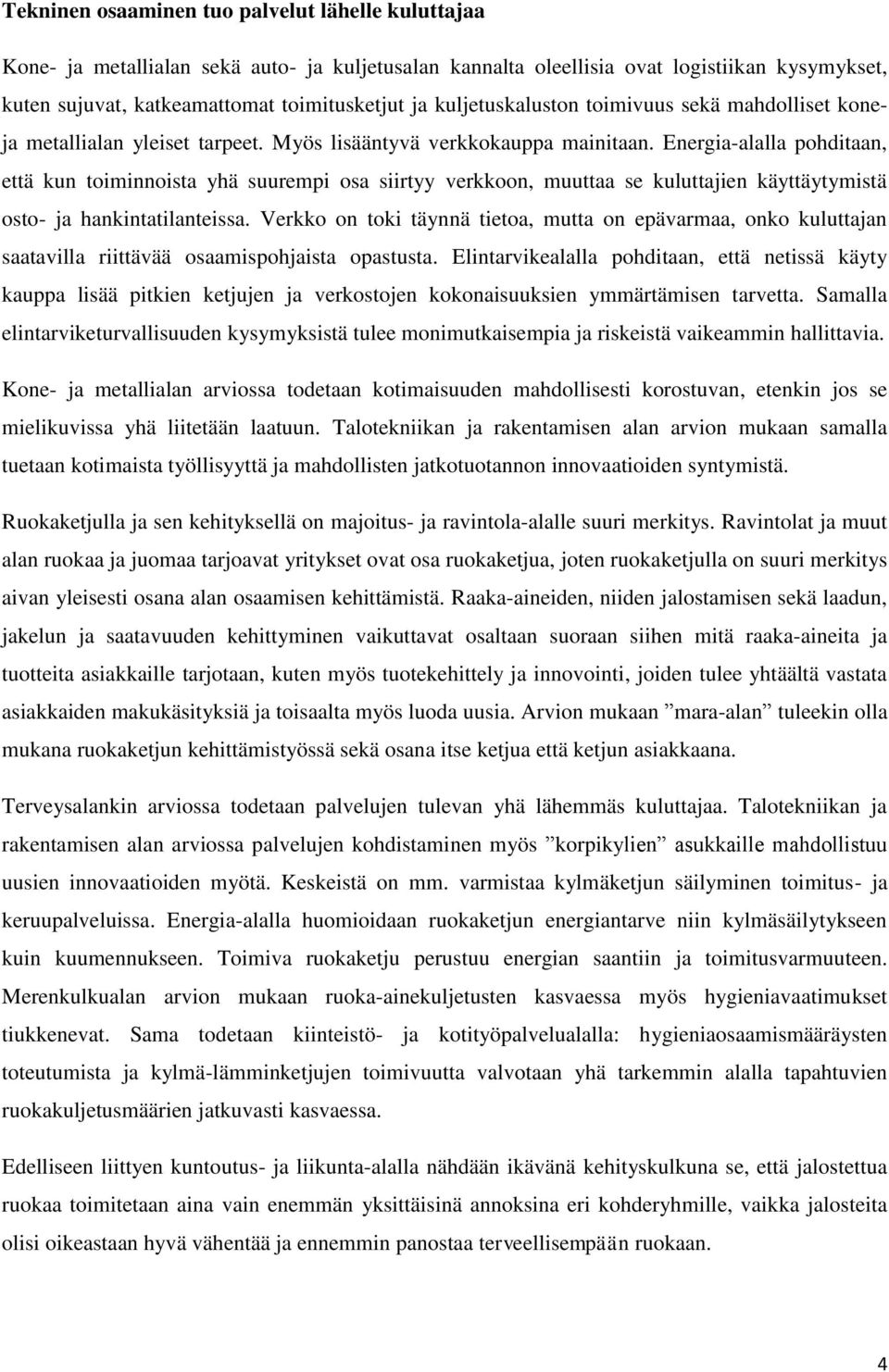 Energia-alalla pohditaan, että kun toiminnoista yhä suurempi osa siirtyy verkkoon, muuttaa se kuluttajien käyttäytymistä osto- ja hankintatilanteissa.