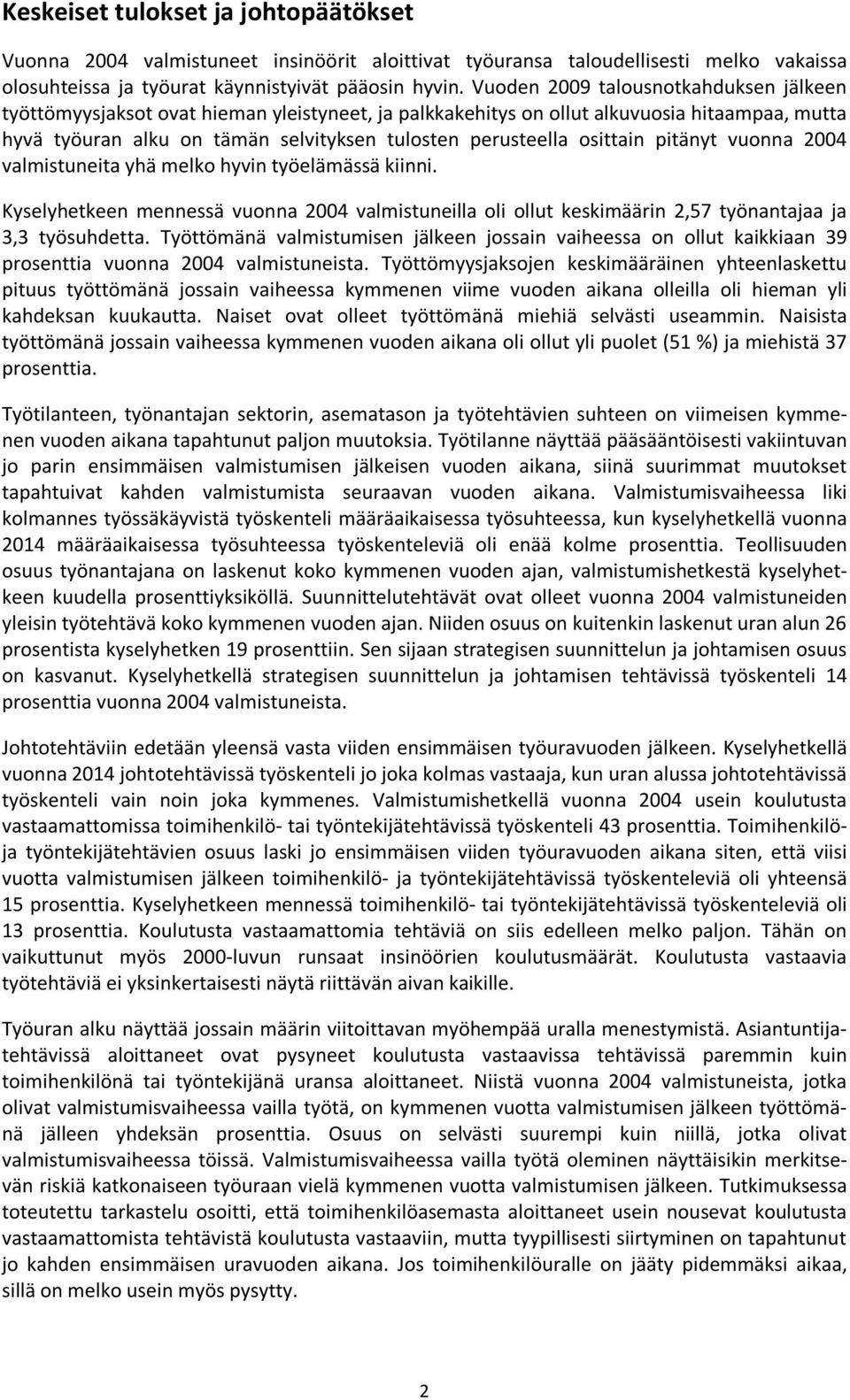 osittain pitänyt vuonna 2004 valmistuneita yhä melko hyvin työelämässä kiinni. Kyselyhetkeen mennessä vuonna 2004 valmistuneilla oli ollut keskimäärin 2,57 työnantajaa ja 3,3 työsuhdetta.