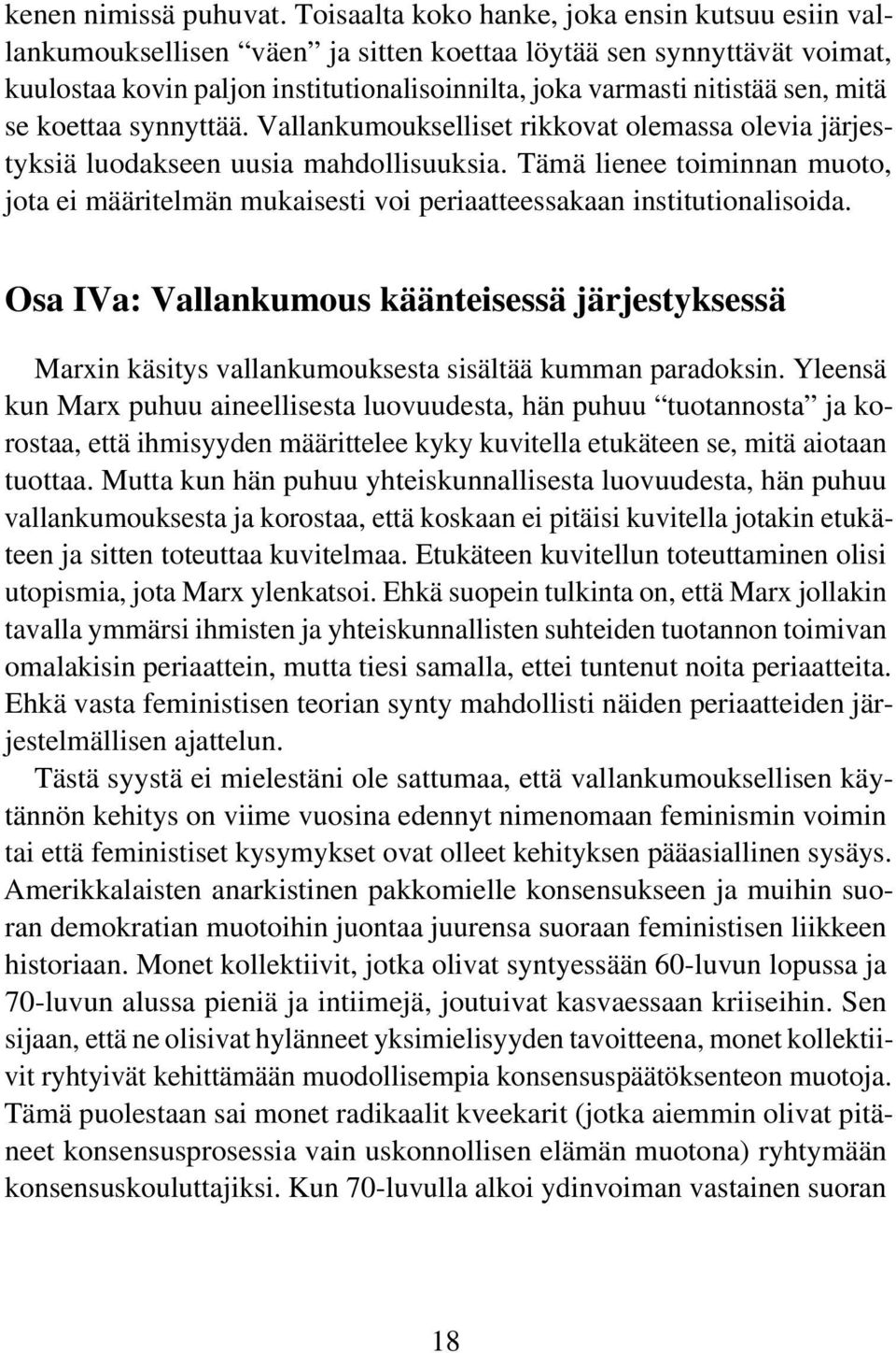 mitä se koettaa synnyttää. Vallankumoukselliset rikkovat olemassa olevia järjestyksiä luodakseen uusia mahdollisuuksia.