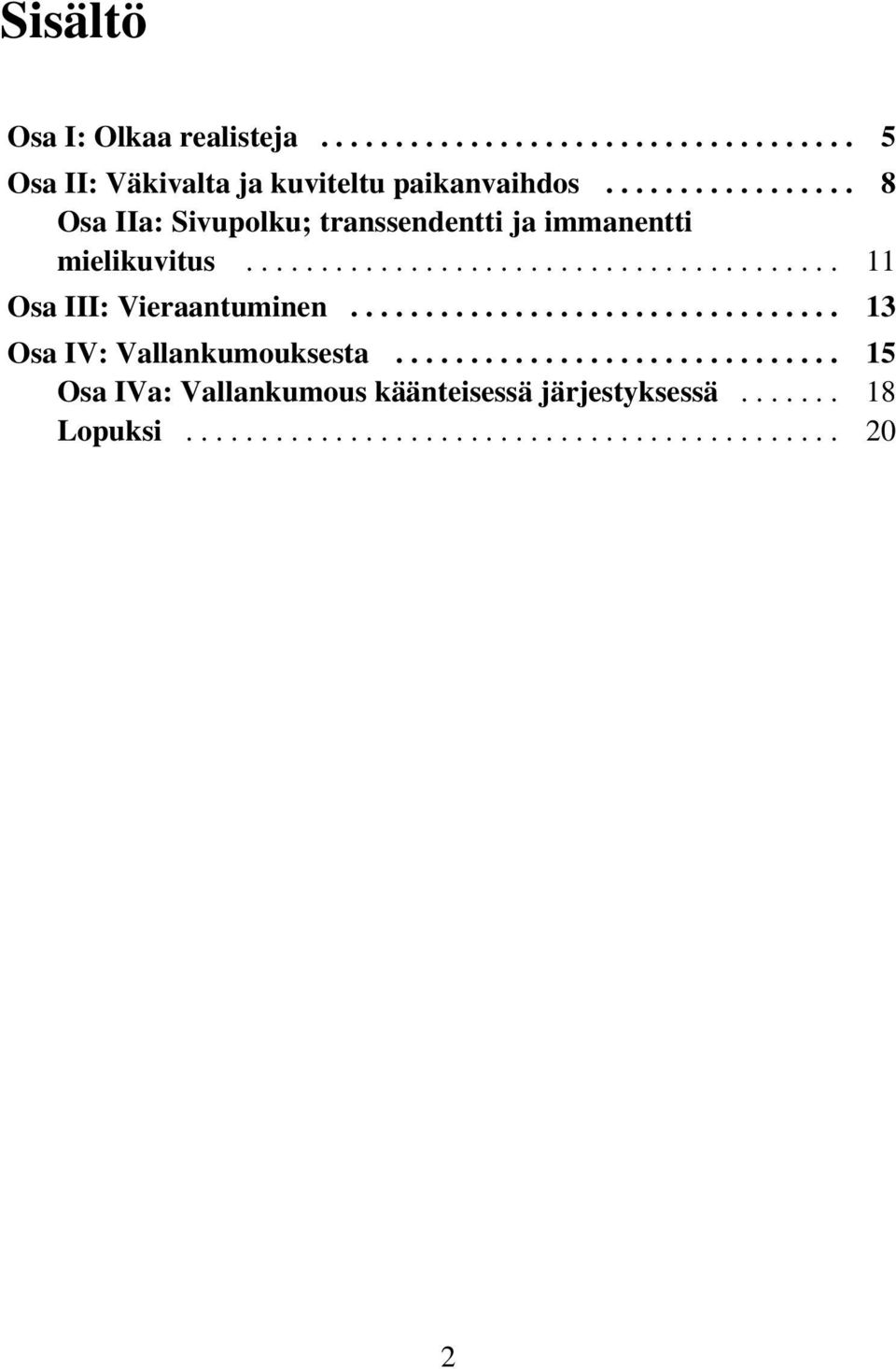 ................................ 13 Osa IV: Vallankumouksesta.............................. 15 Osa IVa: Vallankumous käänteisessä järjestyksessä.