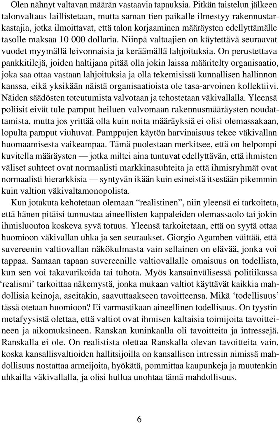 dollaria. Niinpä valtaajien on käytettävä seuraavat vuodet myymällä leivonnaisia ja keräämällä lahjoituksia.