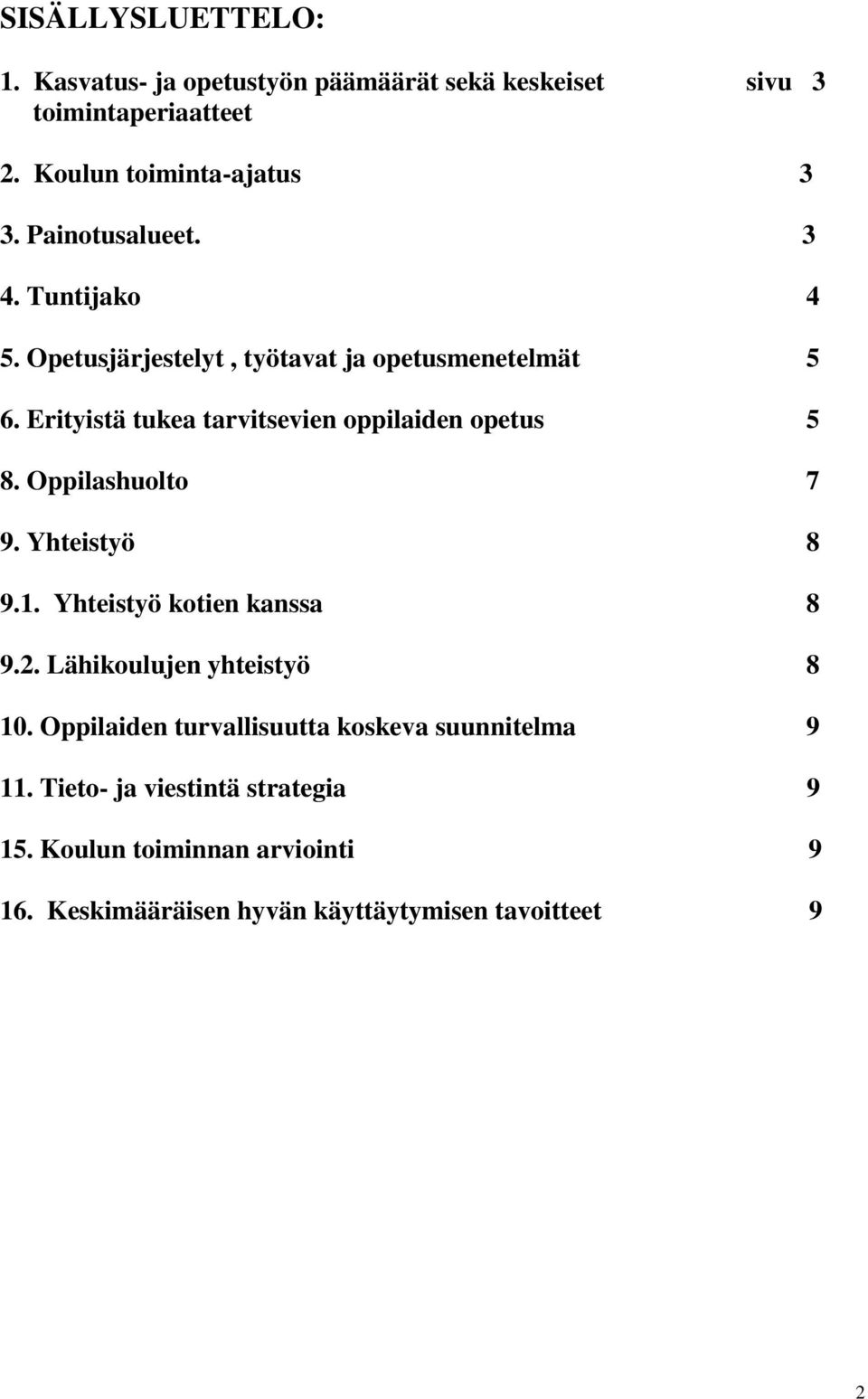 Erityistä tukea tarvitsevien oppilaiden opetus 5 8. Oppilashuolto 7 9. Yhteistyö 8 9.1. Yhteistyö kotien kanssa 8 9.2.