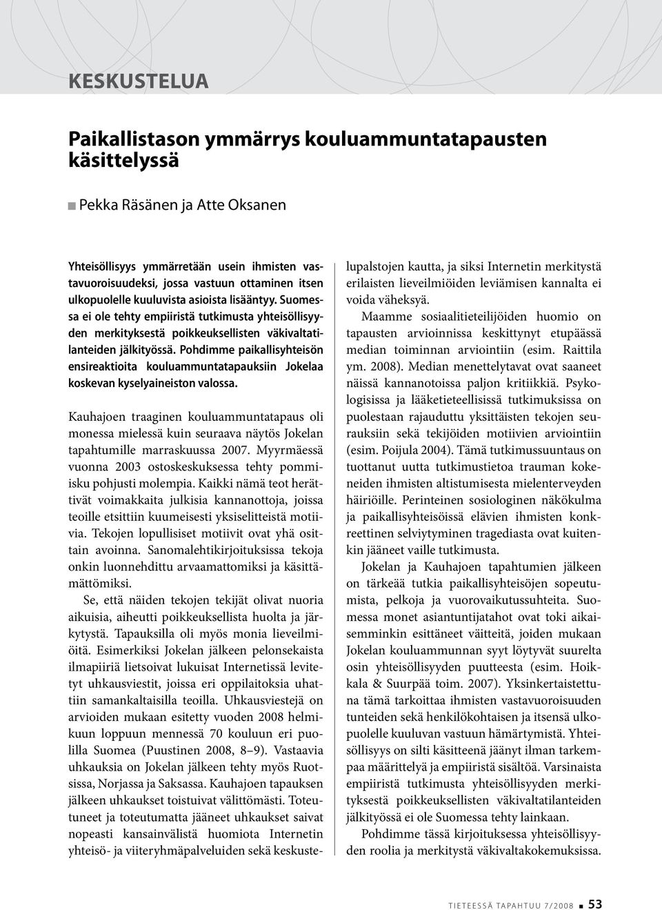 Pohdimme paikallisyhteisön ensireaktioita kouluammuntatapauksiin Jokelaa koskevan kyselyaineiston valossa.