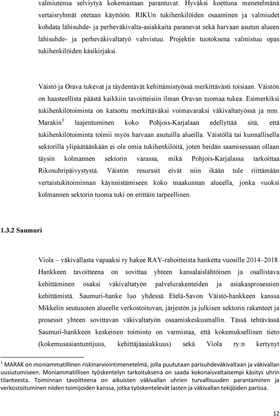 Projektin tuotoksena valmistuu opas tukihenkilöiden käsikirjaksi. Väistö ja Orava tukevat ja täydentävät kehittämistyössä merkittävästi toisiaan.