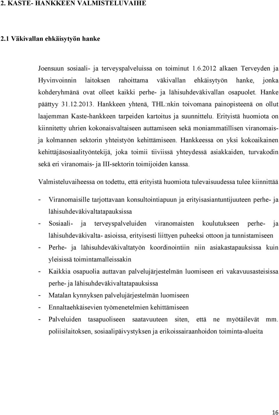 Hankkeen yhtenä, THL:nkin toivomana painopisteenä on ollut laajemman Kaste-hankkeen tarpeiden kartoitus ja suunnittelu.