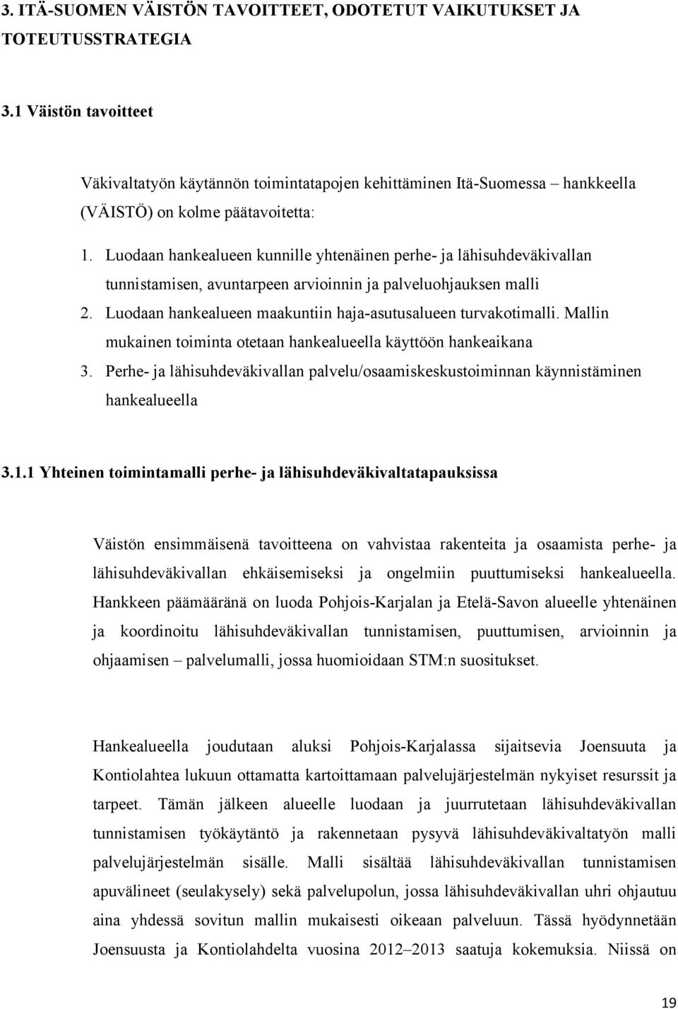 Luodaan hankealueen kunnille yhtenäinen perhe- ja lähisuhdeväkivallan tunnistamisen, avuntarpeen arvioinnin ja palveluohjauksen malli 2.