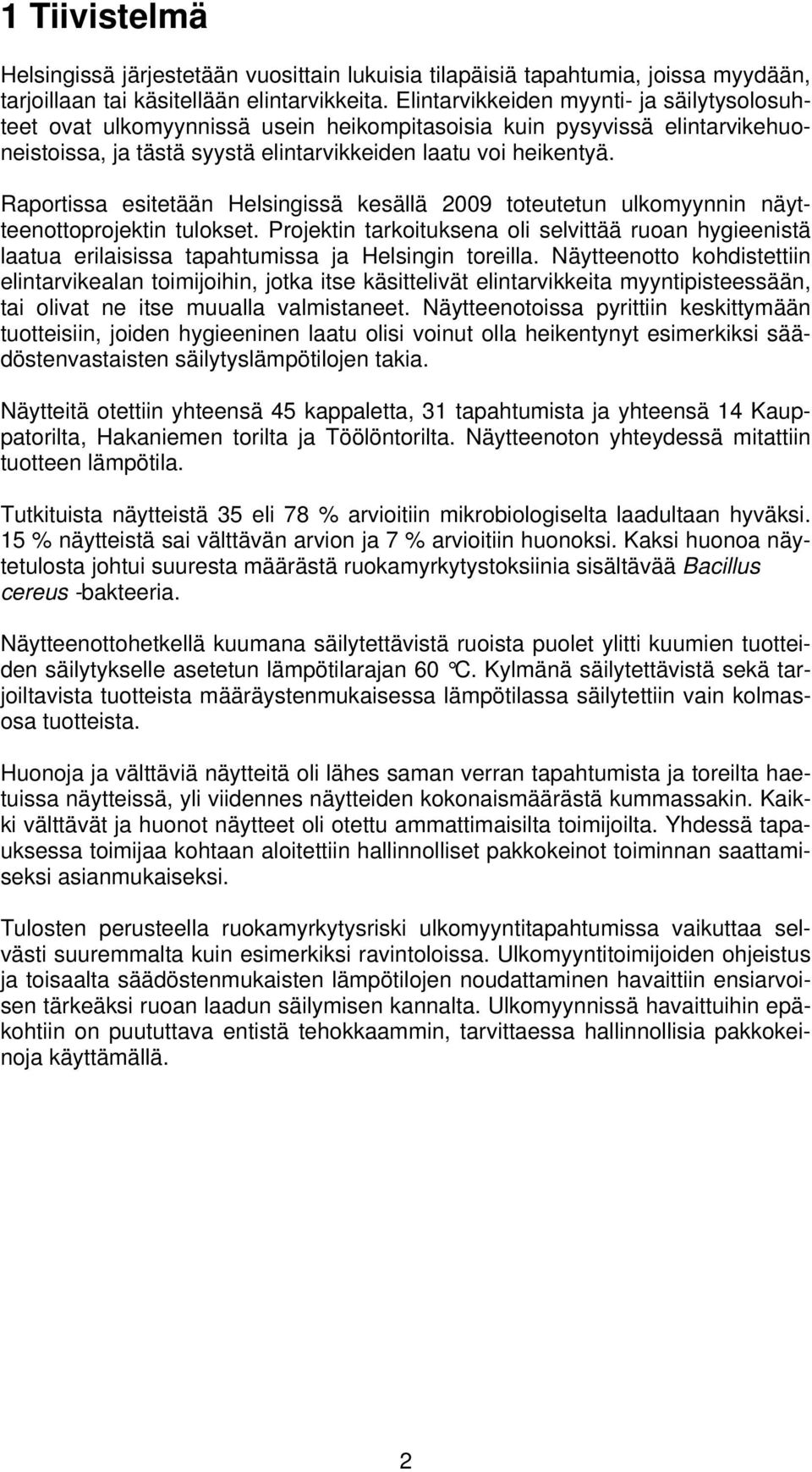 Raportissa esitetään Helsingissä kesällä 2009 toteutetun ulkomyynnin näytteenottoprojektin tulokset.