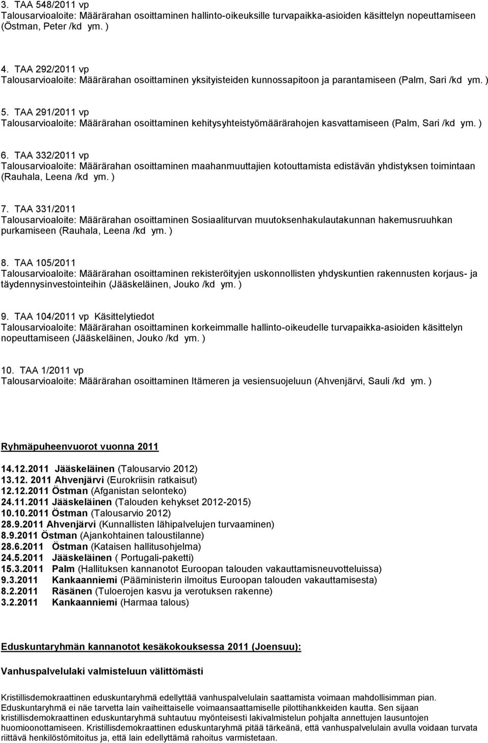 TAA 291/2011 vp Talousarvioaloite: Määrärahan osoittaminen kehitysyhteistyömäärärahojen kasvattamiseen (Palm, Sari /kd ym. ) 6.