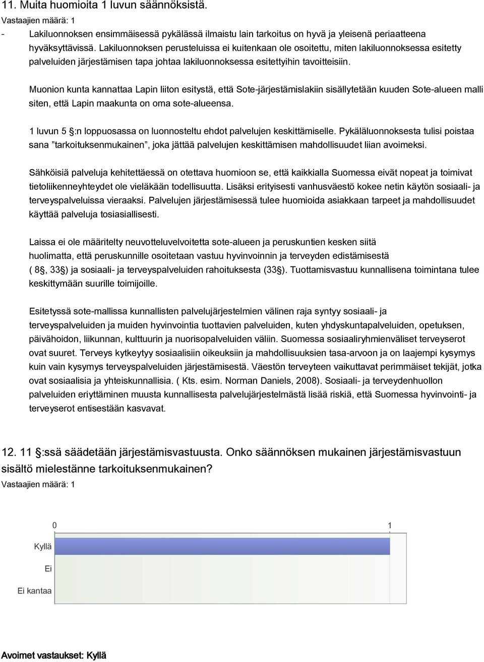 Muonion kunta kannattaa Lapin liiton esitystä, että Sote-järjestämislakiin sisällytetään kuuden Sote-alueen malli siten, että Lapin maakunta on oma sote-alueensa.